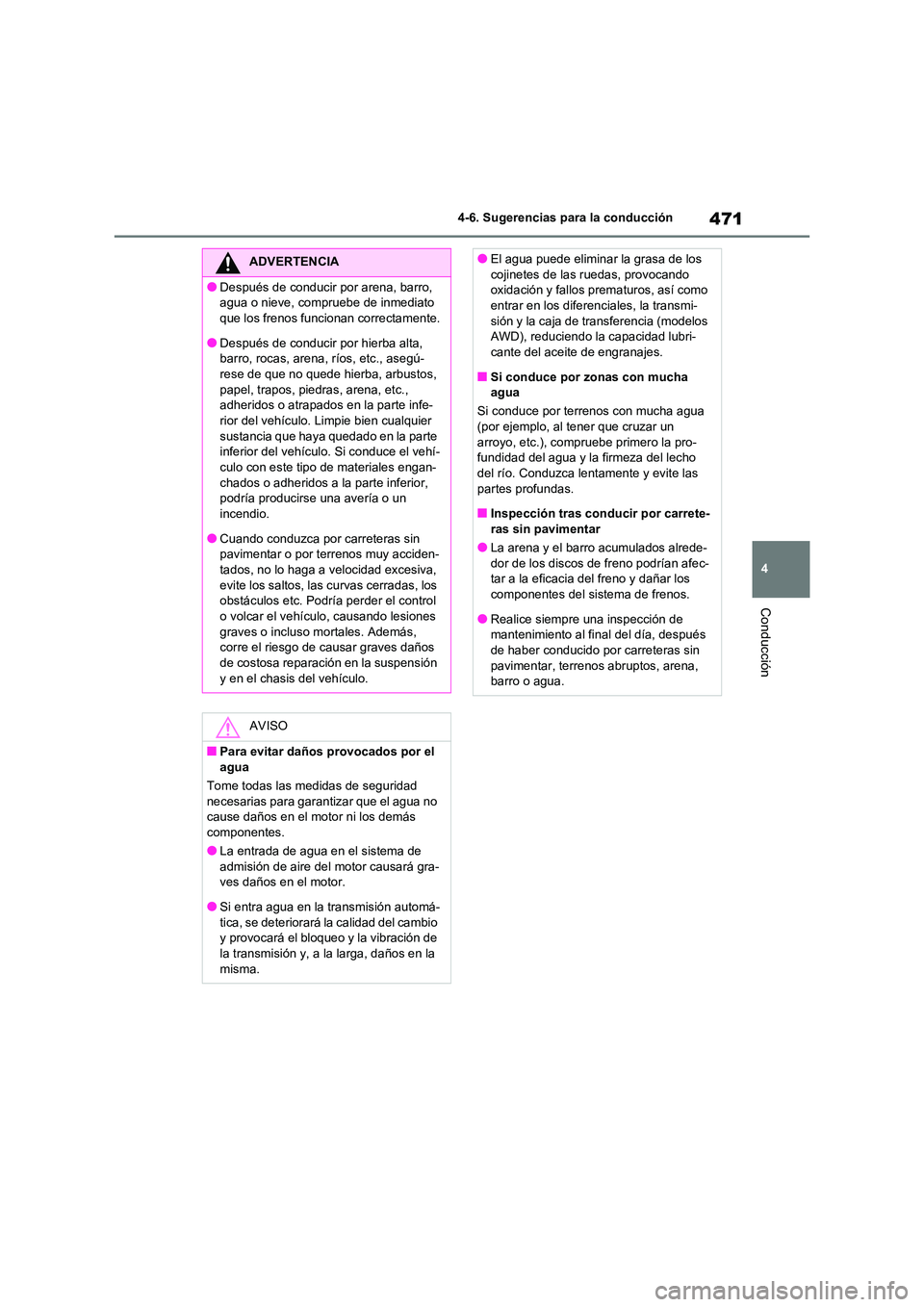 TOYOTA RAV4 2020 Manual del propietario (in Spanish) 471
4
4-6. Sugerencias para la conducción
Conducción
ADVERTENCIA
●Después de conducir por arena, barro,
agua o nieve, compruebe de inmediato
que los frenos funcionan correctamente.
●Despué TOYOTA RAV4 2020 Manual del propietario (in Spanish) 471
4
4-6. Sugerencias para la conducción
Conducción
ADVERTENCIA
●Después de conducir por arena, barro,
agua o nieve, compruebe de inmediato
que los frenos funcionan correctamente.
●Despué