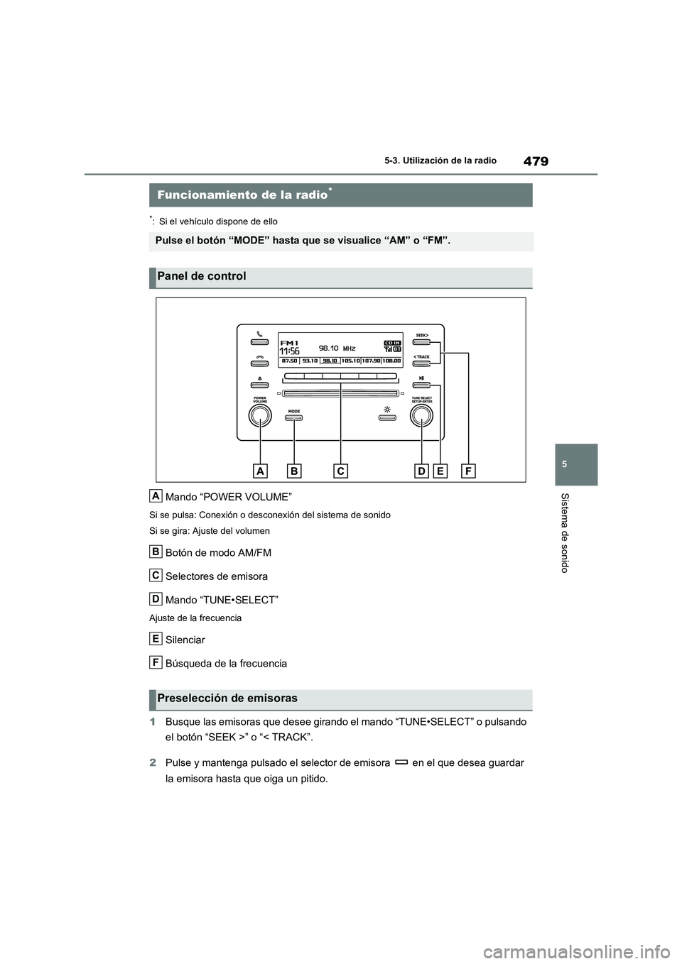 TOYOTA RAV4 2020  Manual del propietario (in Spanish) 479
5 5-3. Utilización de la radio
Sistema de sonido
5-3.Utilización de la radio
*: Si el vehículo dispone de ello
Mando “POWER VOLUME”
Si se pulsa: Conexión o desconexión del sistema de soni