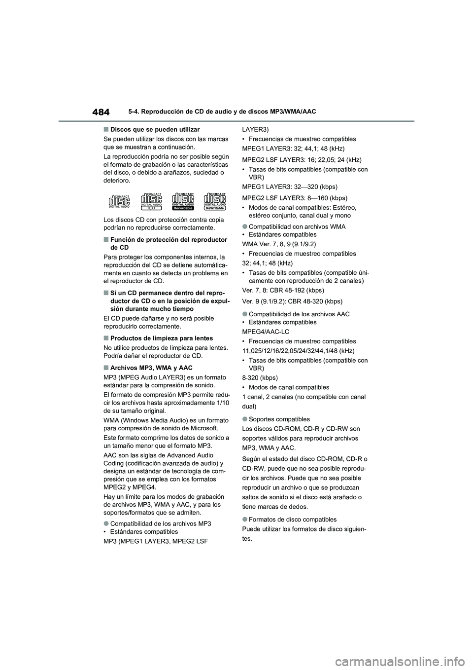 TOYOTA RAV4 2020 Manual del propietario (in Spanish) 4845-4. Reproducción de CD de audio y de discos MP3/WMA/AAC
■Discos que se pueden utilizar
Se pueden utilizar los discos con las marcas
que se muestran a continuación.
La reproducción podría no TOYOTA RAV4 2020 Manual del propietario (in Spanish) 4845-4. Reproducción de CD de audio y de discos MP3/WMA/AAC
■Discos que se pueden utilizar
Se pueden utilizar los discos con las marcas
que se muestran a continuación.
La reproducción podría no