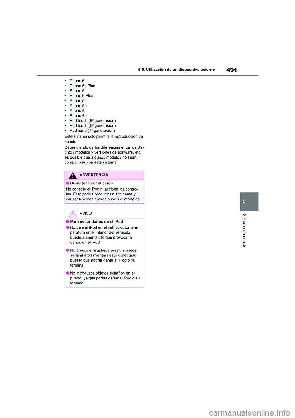 TOYOTA RAV4 2020 Manual del propietario (in Spanish) 491
5
5-5. Utilización de un dispositivo externo
Sistema de sonido
• iPhone 6s • iPhone 6s Plus
• iPhone 6
• iPhone 6 Plus • iPhone 5s
• iPhone 5c
• iPhone 5 • iPhone 4s
• iPod TOYOTA RAV4 2020 Manual del propietario (in Spanish) 491
5
5-5. Utilización de un dispositivo externo
Sistema de sonido
• iPhone 6s • iPhone 6s Plus
• iPhone 6
• iPhone 6 Plus • iPhone 5s
• iPhone 5c
• iPhone 5 • iPhone 4s
• iPod