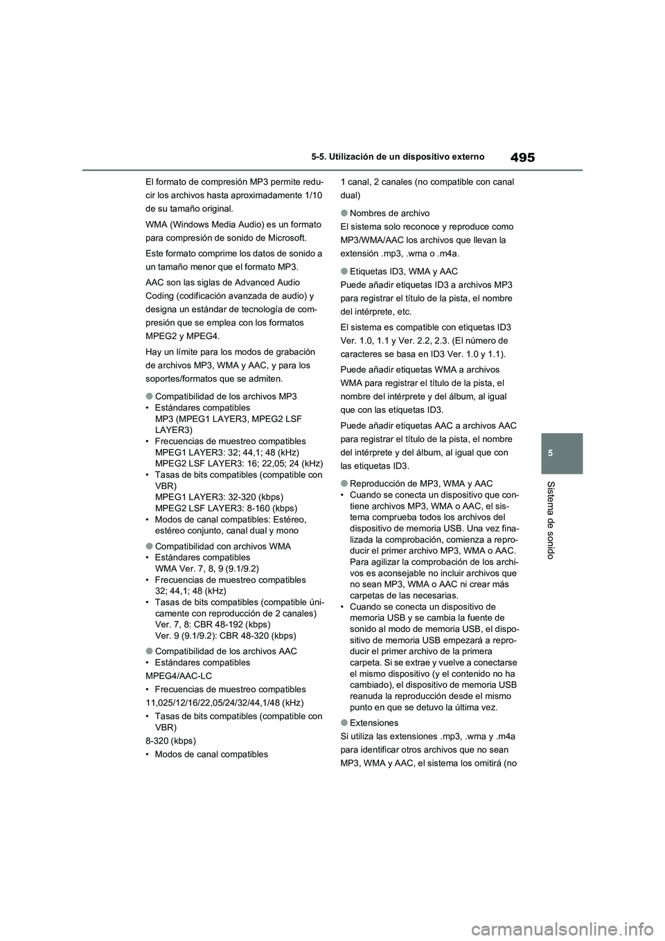 TOYOTA RAV4 2020 Manual del propietario (in Spanish) 495
5 5-5. Utilización de un dispositivo externo
Sistema de sonido
El formato de compresión MP3 permite redu-
cir los archivos hasta aproximadamente 1/10
de su tamaño original.
WMA (Windows Media TOYOTA RAV4 2020 Manual del propietario (in Spanish) 495
5 5-5. Utilización de un dispositivo externo
Sistema de sonido
El formato de compresión MP3 permite redu-
cir los archivos hasta aproximadamente 1/10
de su tamaño original.
WMA (Windows Media