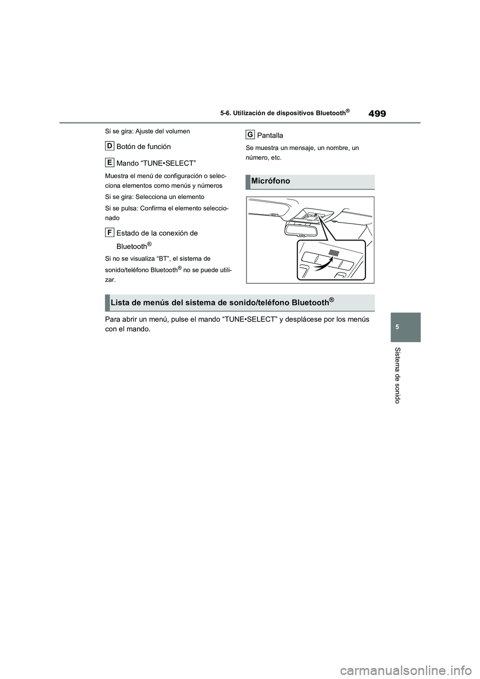 TOYOTA RAV4 2020  Manual del propietario (in Spanish) 499
5 5-6. Utilización de dispositivos Bluetooth
®
Sistema de sonido
Si se gira: Ajuste del volumen
Botón de función
Mando “TUNE•SELECT”
Muestra el menú de configuración o selec-
ciona ele
