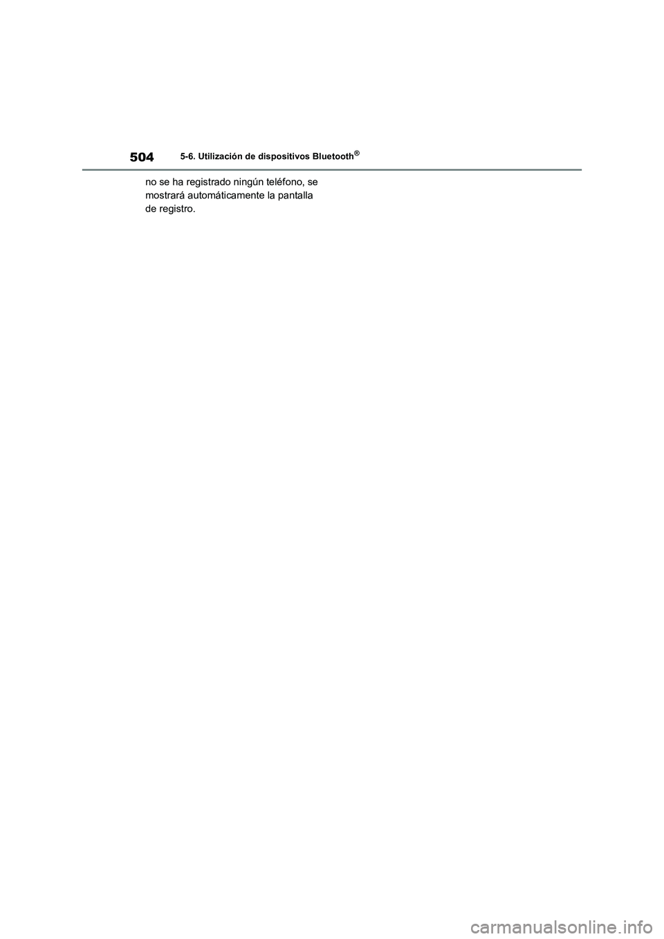 TOYOTA RAV4 2020  Manual del propietario (in Spanish) 5045-6. Utilización de dispositivos Bluetooth®
no se ha registrado ningún teléfono, se 
mostrará automáticamente la pantalla 
de registro. 