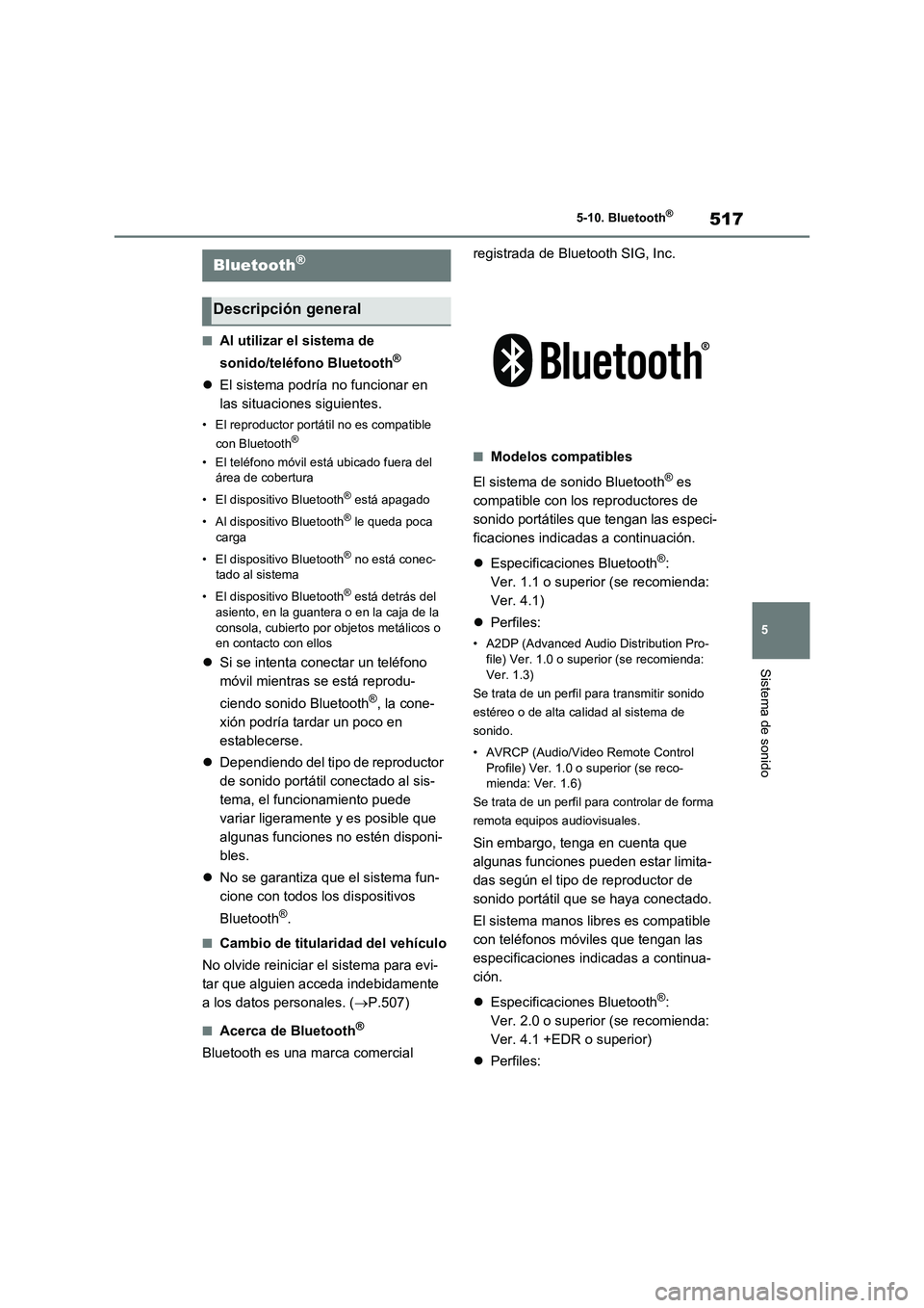 TOYOTA RAV4 2020 Manual del propietario (in Spanish) 517
5 5-10. Bluetooth
®
Sistema de sonido
5-10.Bluetooth®
■Al utilizar el sistema de
sonido/teléfono Bluetooth
®
El sistema podría no funcionar en
las situaciones siguientes.
• El reprod TOYOTA RAV4 2020 Manual del propietario (in Spanish) 517
5 5-10. Bluetooth
®
Sistema de sonido
5-10.Bluetooth®
■Al utilizar el sistema de
sonido/teléfono Bluetooth
®
El sistema podría no funcionar en
las situaciones siguientes.
• El reprod