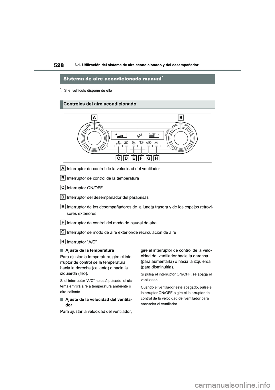 TOYOTA RAV4 2020 Manual del propietario (in Spanish) 5286-1. Utilización del sistema de aire acondicionado y del desempañador
6-1.Utilización del sistema de aire acondicionado y del desempañador
*: Si el vehículo dispone de ello
Interruptor de cont TOYOTA RAV4 2020 Manual del propietario (in Spanish) 5286-1. Utilización del sistema de aire acondicionado y del desempañador
6-1.Utilización del sistema de aire acondicionado y del desempañador
*: Si el vehículo dispone de ello
Interruptor de cont