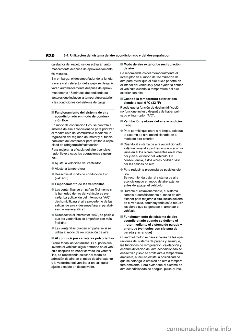 TOYOTA RAV4 2020 Manual del propietario (in Spanish) 5306-1. Utilización del sistema de aire acondicionado y del desempañador
calefactor del espejo se desactivarán auto-
máticamente después de aproximadamente
60 minutos.
Sin embargo, el desempañ TOYOTA RAV4 2020 Manual del propietario (in Spanish) 5306-1. Utilización del sistema de aire acondicionado y del desempañador
calefactor del espejo se desactivarán auto-
máticamente después de aproximadamente
60 minutos.
Sin embargo, el desempañ