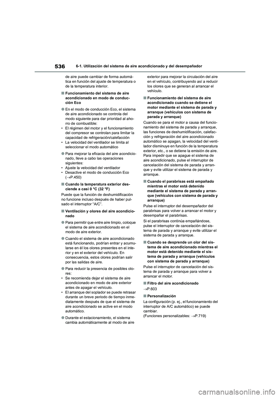 TOYOTA RAV4 2020 Manual del propietario (in Spanish) 5366-1. Utilización del sistema de aire acondicionado y del desempañador
de aire puede cambiar de forma automá-
tica en función del ajuste de temperatura o
de la temperatura interior.
■Funciona TOYOTA RAV4 2020 Manual del propietario (in Spanish) 5366-1. Utilización del sistema de aire acondicionado y del desempañador
de aire puede cambiar de forma automá-
tica en función del ajuste de temperatura o
de la temperatura interior.
■Funciona