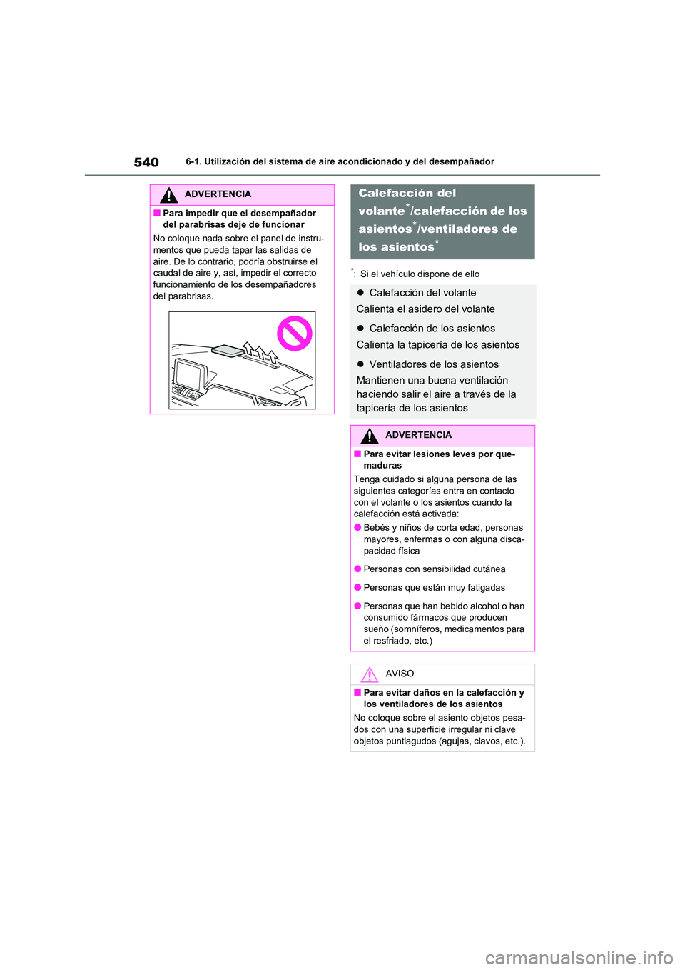 TOYOTA RAV4 2020 Manual del propietario (in Spanish) 5406-1. Utilización del sistema de aire acondicionado y del desempañador
*: Si el vehículo dispone de ello
ADVERTENCIA
■Para impedir que el desempañador
del parabrisas deje de funcionar
No co TOYOTA RAV4 2020 Manual del propietario (in Spanish) 5406-1. Utilización del sistema de aire acondicionado y del desempañador
*: Si el vehículo dispone de ello
ADVERTENCIA
■Para impedir que el desempañador
del parabrisas deje de funcionar
No co