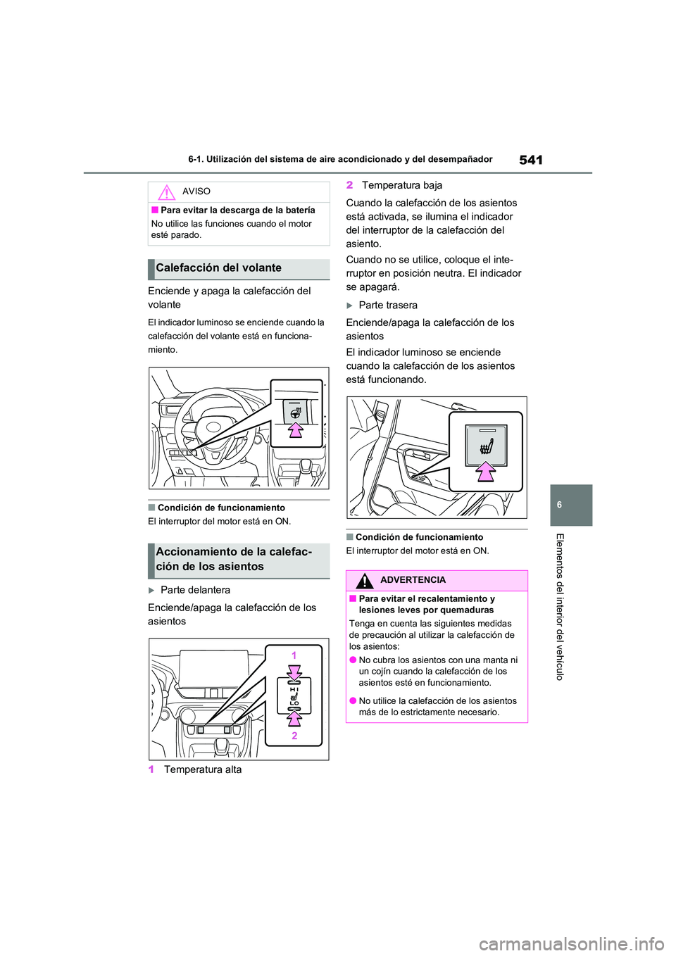 TOYOTA RAV4 2020 Manual del propietario (in Spanish) 541
6
6-1. Utilización del sistema de aire acondicionado y del desempañador
Elementos del interior del vehículo
Enciende y apaga la calefacción del
volante
El indicador luminoso se enciende cua TOYOTA RAV4 2020 Manual del propietario (in Spanish) 541
6
6-1. Utilización del sistema de aire acondicionado y del desempañador
Elementos del interior del vehículo
Enciende y apaga la calefacción del
volante
El indicador luminoso se enciende cua