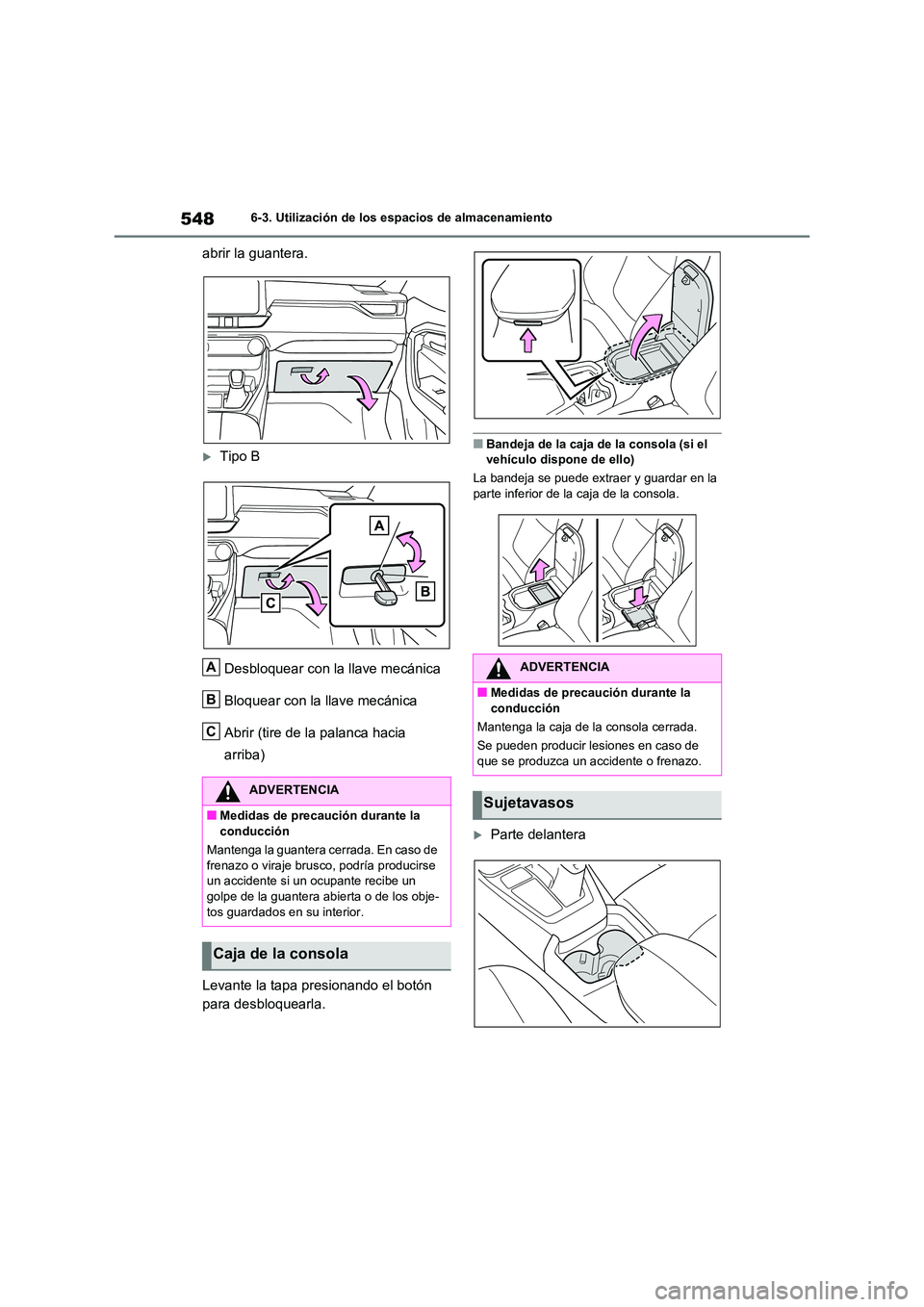 TOYOTA RAV4 2020  Manual del propietario (in Spanish) 5486-3. Utilización de los espacios de almacenamiento
abrir la guantera.
Tipo B 
Desbloquear con la llave mecánica 
Bloquear con la llave mecánica 
Abrir (tire de la palanca hacia  
arriba) 
Lev