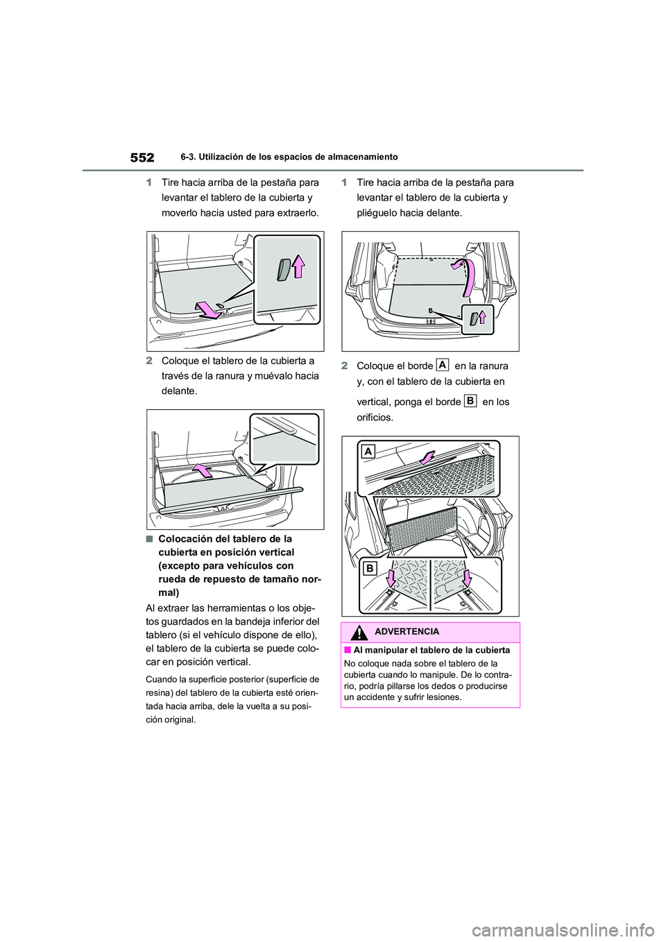 TOYOTA RAV4 2020 Manual del propietario (in Spanish) 5526-3. Utilización de los espacios de almacenamiento
1Tire hacia arriba de la pestaña para
levantar el tablero de la cubierta y
moverlo hacia usted para extraerlo.
2 Coloque el tablero de la cu TOYOTA RAV4 2020 Manual del propietario (in Spanish) 5526-3. Utilización de los espacios de almacenamiento
1Tire hacia arriba de la pestaña para
levantar el tablero de la cubierta y
moverlo hacia usted para extraerlo.
2 Coloque el tablero de la cu