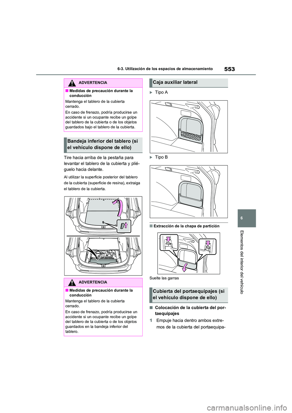 TOYOTA RAV4 2020 Manual del propietario (in Spanish) 553
6
6-3. Utilización de los espacios de almacenamiento
Elementos del interior del vehículo
Tire hacia arriba de la pestaña para
levantar el tablero de la cubierta y plié-
guelo hacia delante. TOYOTA RAV4 2020 Manual del propietario (in Spanish) 553
6
6-3. Utilización de los espacios de almacenamiento
Elementos del interior del vehículo
Tire hacia arriba de la pestaña para
levantar el tablero de la cubierta y plié-
guelo hacia delante.