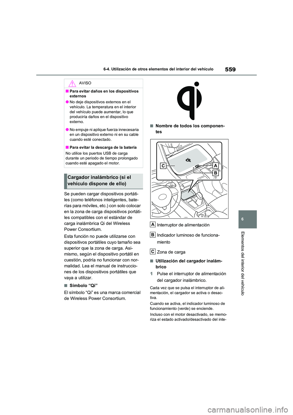 TOYOTA RAV4 2020 Manual del propietario (in Spanish) 559
6
6-4. Utilización de otros elementos del interior del vehículo
Elementos del interior del vehículo
Se pueden cargar dispositivos portáti-
les (como teléfonos inteligentes, bate-
rías para TOYOTA RAV4 2020 Manual del propietario (in Spanish) 559
6
6-4. Utilización de otros elementos del interior del vehículo
Elementos del interior del vehículo
Se pueden cargar dispositivos portáti-
les (como teléfonos inteligentes, bate-
rías para