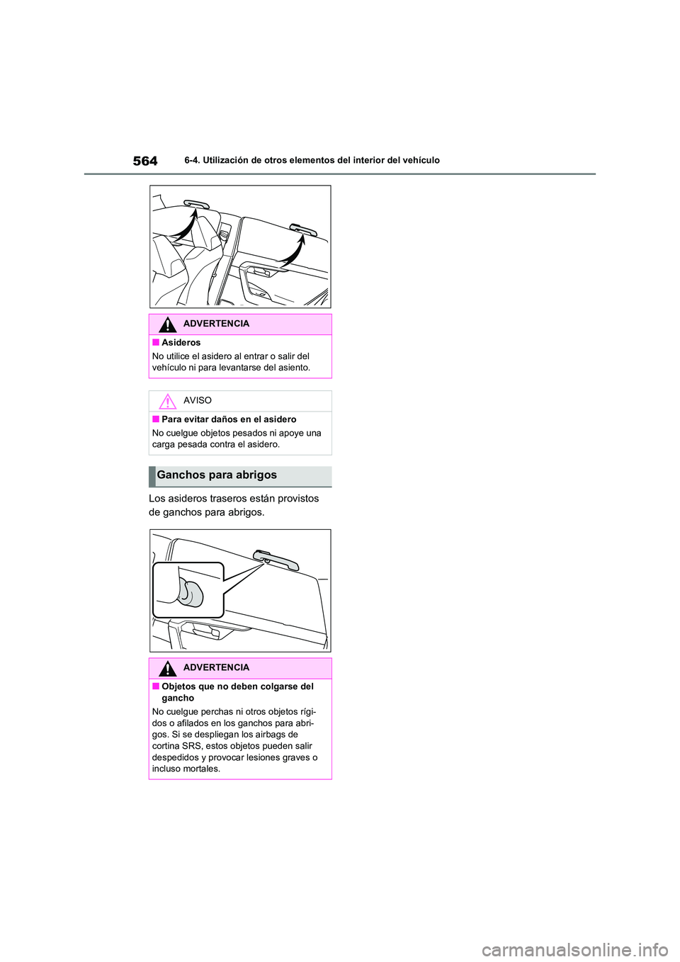 TOYOTA RAV4 2020  Manual del propietario (in Spanish) 5646-4. Utilización de otros elementos del interior del vehículo
Los asideros traseros están provistos  
de ganchos para abrigos.
ADVERTENCIA
■Asideros 
No utilice el asidero al entrar o salir de