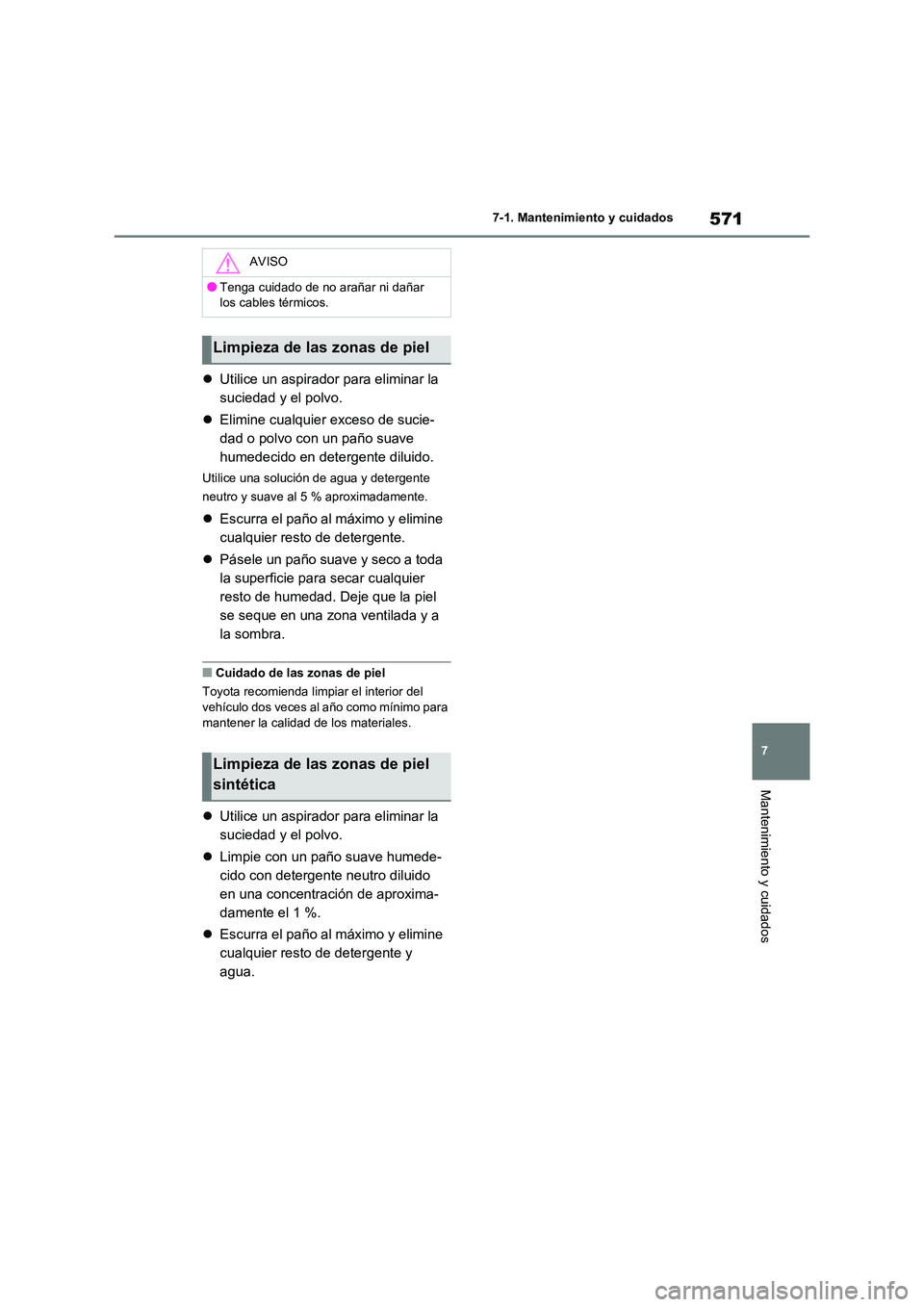 TOYOTA RAV4 2020 Manual del propietario (in Spanish) 571
7
7-1. Mantenimiento y cuidados
Mantenimiento y cuidados
Utilice un aspirador para eliminar la
suciedad y el polvo.
Elimine cualquier exceso de sucie-
dad o polvo con un paño suave
TOYOTA RAV4 2020 Manual del propietario (in Spanish) 571
7
7-1. Mantenimiento y cuidados
Mantenimiento y cuidados
Utilice un aspirador para eliminar la
suciedad y el polvo.
Elimine cualquier exceso de sucie-
dad o polvo con un paño suave