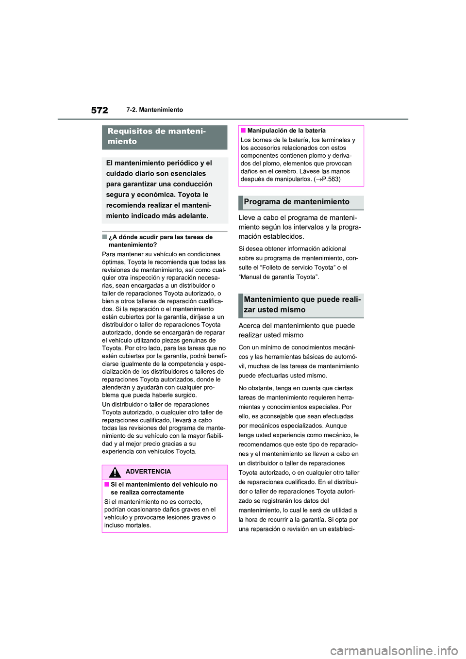TOYOTA RAV4 2020 Manual del propietario (in Spanish) 5727-2. Mantenimiento
7-2.Mantenimiento
■¿A dónde acudir para las tareas de
mantenimiento?
Para mantener su vehículo en condiciones
óptimas, Toyota le recomienda que todas las revisiones d TOYOTA RAV4 2020 Manual del propietario (in Spanish) 5727-2. Mantenimiento
7-2.Mantenimiento
■¿A dónde acudir para las tareas de
mantenimiento?
Para mantener su vehículo en condiciones
óptimas, Toyota le recomienda que todas las revisiones d