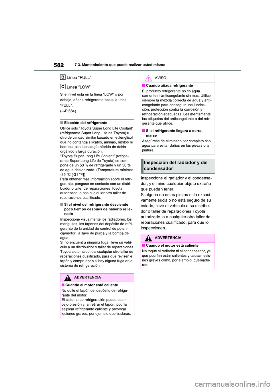 TOYOTA RAV4 2020 Manual del propietario (in Spanish) 5827-3. Mantenimiento que puede realizar usted mismo
Línea “FULL”
Línea “LOW”
Si el nivel está en la línea “LOW” o por
debajo, añada refrigerante hasta la línea
“FULL”.
( TOYOTA RAV4 2020 Manual del propietario (in Spanish) 5827-3. Mantenimiento que puede realizar usted mismo
Línea “FULL”
Línea “LOW”
Si el nivel está en la línea “LOW” o por
debajo, añada refrigerante hasta la línea
“FULL”.
(