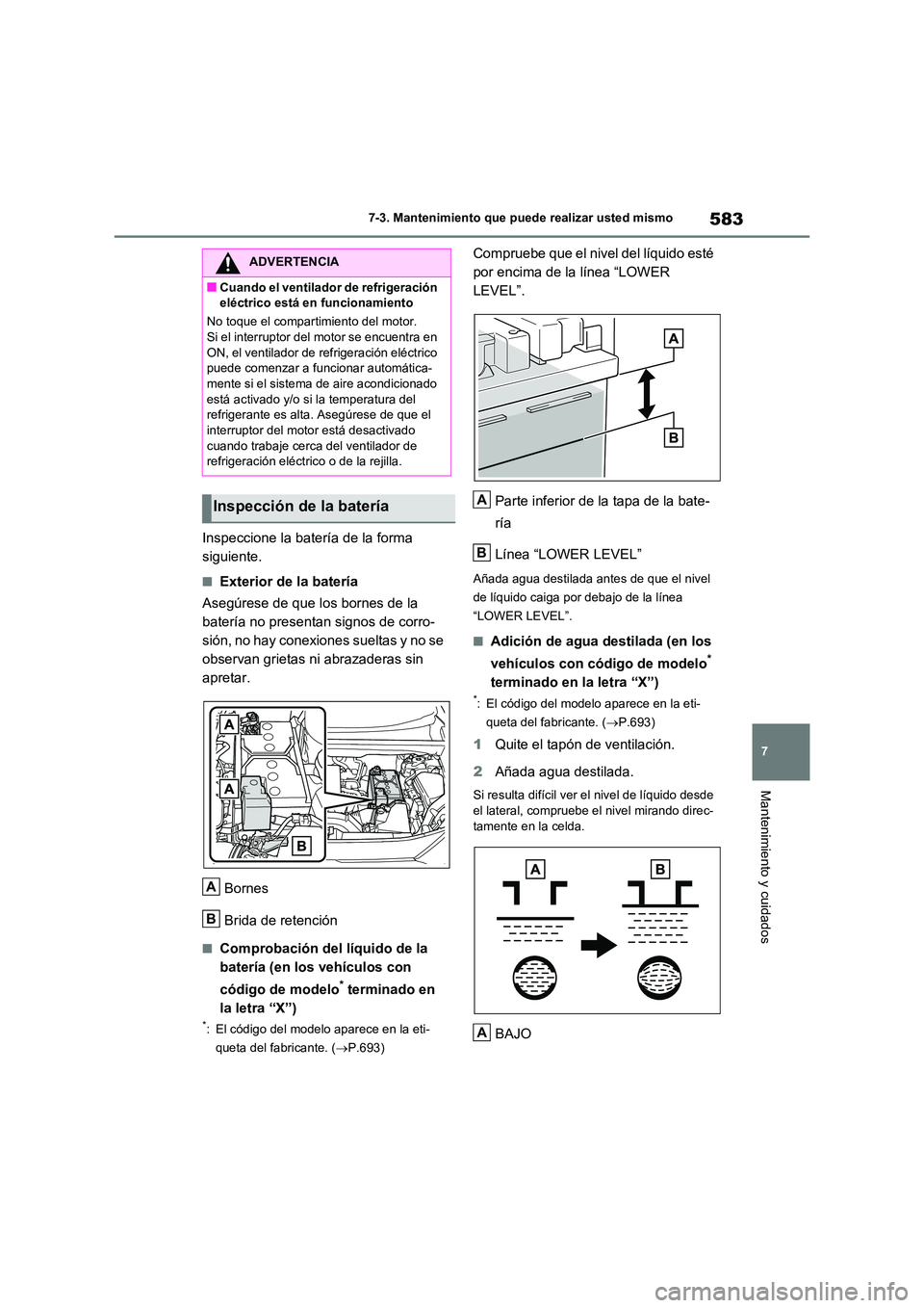 TOYOTA RAV4 2020 Manual del propietario (in Spanish) 583
7
7-3. Mantenimiento que puede realizar usted mismo
Mantenimiento y cuidados
Inspeccione la batería de la forma
siguiente.
■Exterior de la batería
Asegúrese de que los bornes de la
bate TOYOTA RAV4 2020 Manual del propietario (in Spanish) 583
7
7-3. Mantenimiento que puede realizar usted mismo
Mantenimiento y cuidados
Inspeccione la batería de la forma
siguiente.
■Exterior de la batería
Asegúrese de que los bornes de la
bate