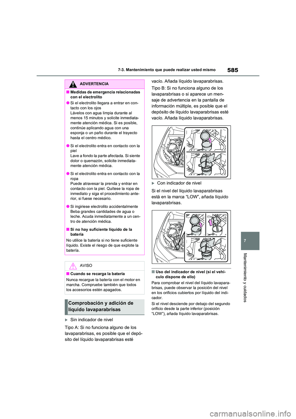 TOYOTA RAV4 2020 Manual del propietario (in Spanish) 585
7
7-3. Mantenimiento que puede realizar usted mismo
Mantenimiento y cuidados
Sin indicador de nivel
Tipo A: Si no funciona alguno de los
lavaparabrisas, es posible que el depó-
sito del l TOYOTA RAV4 2020 Manual del propietario (in Spanish) 585
7
7-3. Mantenimiento que puede realizar usted mismo
Mantenimiento y cuidados
Sin indicador de nivel
Tipo A: Si no funciona alguno de los
lavaparabrisas, es posible que el depó-
sito del l