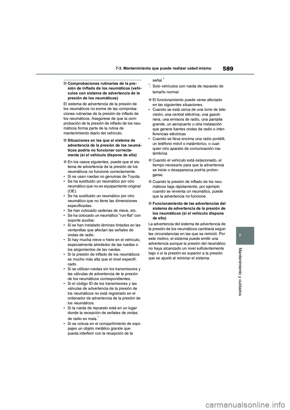 TOYOTA RAV4 2020 Manual del propietario (in Spanish) 589
7 7-3. Mantenimiento que puede realizar usted mismo
Mantenimiento y cuidados
■Comprobaciones rutinarias de la pre-
sión de inflado de los neumáticos (vehí-
culos con sistema de advertencia de TOYOTA RAV4 2020 Manual del propietario (in Spanish) 589
7 7-3. Mantenimiento que puede realizar usted mismo
Mantenimiento y cuidados
■Comprobaciones rutinarias de la pre-
sión de inflado de los neumáticos (vehí-
culos con sistema de advertencia de