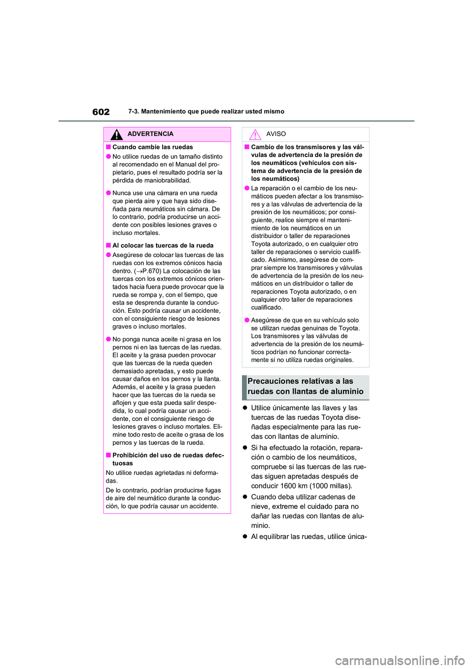 TOYOTA RAV4 2020 Manual del propietario (in Spanish) 6027-3. Mantenimiento que puede realizar usted mismo
Utilice únicamente las llaves y las
tuercas de las ruedas Toyota dise-
ñadas especialmente para las rue-
das con llantas de aluminio.
S TOYOTA RAV4 2020 Manual del propietario (in Spanish) 6027-3. Mantenimiento que puede realizar usted mismo
Utilice únicamente las llaves y las
tuercas de las ruedas Toyota dise-
ñadas especialmente para las rue-
das con llantas de aluminio.
S