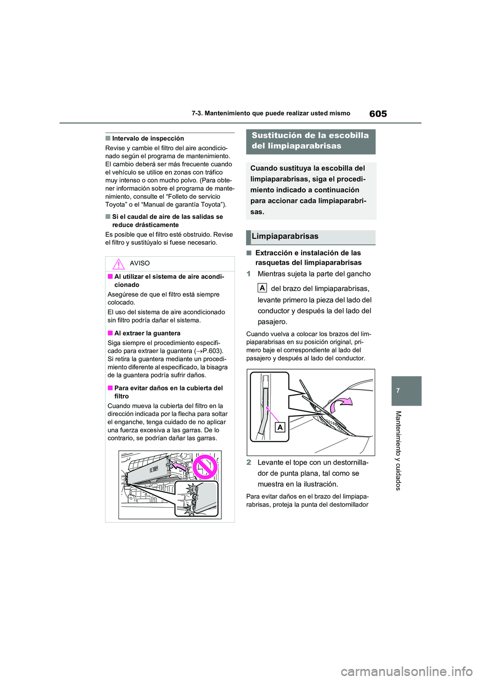 TOYOTA RAV4 2020 Manual del propietario (in Spanish) 605
7
7-3. Mantenimiento que puede realizar usted mismo
Mantenimiento y cuidados
■Intervalo de inspección
Revise y cambie el filtro del aire acondicio- nado según el programa de mantenimiento. TOYOTA RAV4 2020 Manual del propietario (in Spanish) 605
7
7-3. Mantenimiento que puede realizar usted mismo
Mantenimiento y cuidados
■Intervalo de inspección
Revise y cambie el filtro del aire acondicio- nado según el programa de mantenimiento.