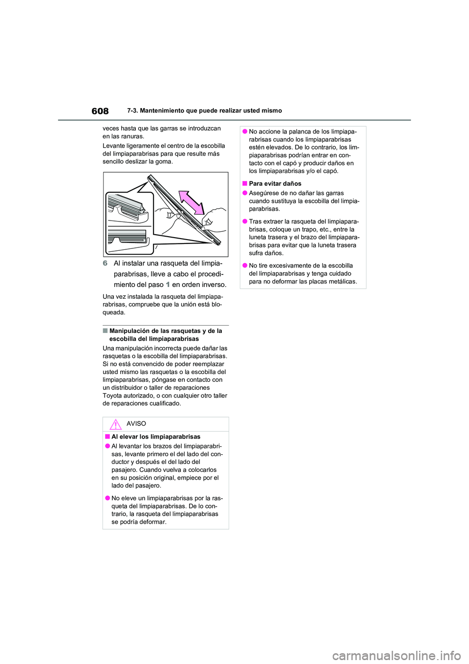 TOYOTA RAV4 2020 Manual del propietario (in Spanish) 6087-3. Mantenimiento que puede realizar usted mismo
veces hasta que las garras se introduzcan en las ranuras.
Levante ligeramente el centro de la escobilla
del limpiaparabrisas para que resulte TOYOTA RAV4 2020 Manual del propietario (in Spanish) 6087-3. Mantenimiento que puede realizar usted mismo
veces hasta que las garras se introduzcan en las ranuras.
Levante ligeramente el centro de la escobilla
del limpiaparabrisas para que resulte