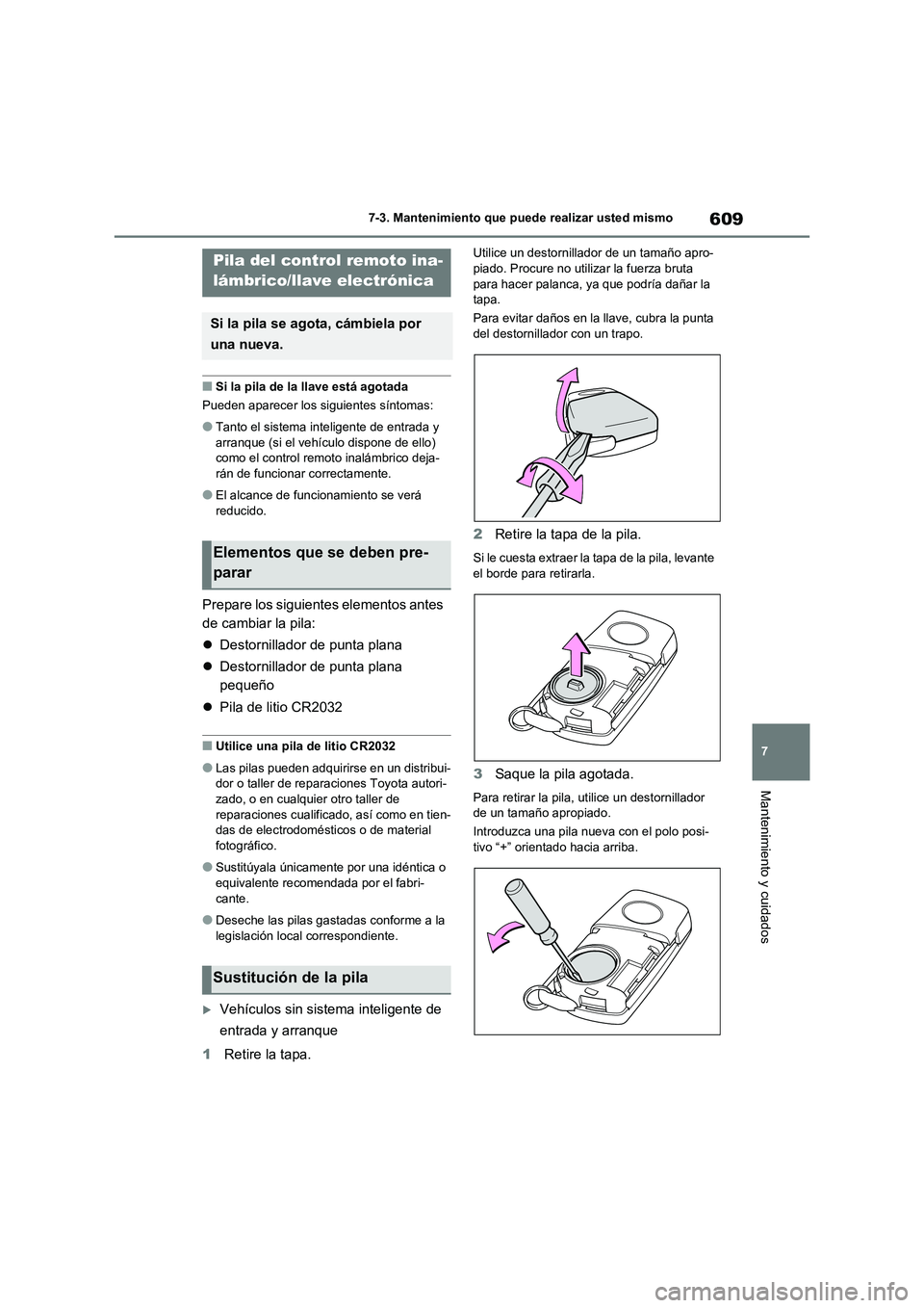 TOYOTA RAV4 2020 Manual del propietario (in Spanish) 609
7 7-3. Mantenimiento que puede realizar usted mismo
Mantenimiento y cuidados
■Si la pila de la llave está agotada
Pueden aparecer los siguientes síntomas:
●Tanto el sistema inteligente de en TOYOTA RAV4 2020 Manual del propietario (in Spanish) 609
7 7-3. Mantenimiento que puede realizar usted mismo
Mantenimiento y cuidados
■Si la pila de la llave está agotada
Pueden aparecer los siguientes síntomas:
●Tanto el sistema inteligente de en
