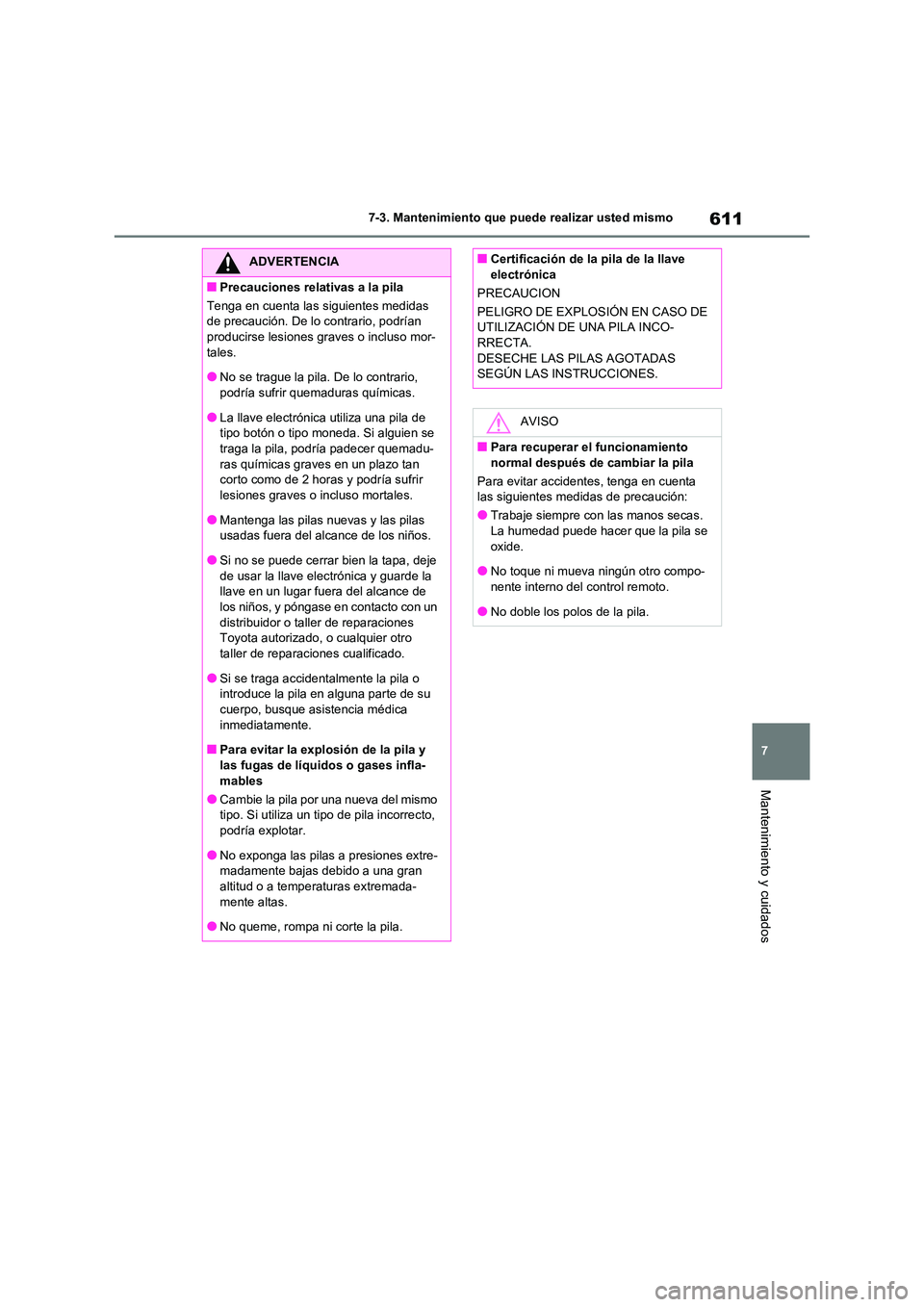 TOYOTA RAV4 2020 Manual del propietario (in Spanish) 611
7
7-3. Mantenimiento que puede realizar usted mismo
Mantenimiento y cuidados
ADVERTENCIA
■Precauciones relativas a la pila
Tenga en cuenta las siguientes medidas
de precaución. De lo contra TOYOTA RAV4 2020 Manual del propietario (in Spanish) 611
7
7-3. Mantenimiento que puede realizar usted mismo
Mantenimiento y cuidados
ADVERTENCIA
■Precauciones relativas a la pila
Tenga en cuenta las siguientes medidas
de precaución. De lo contra