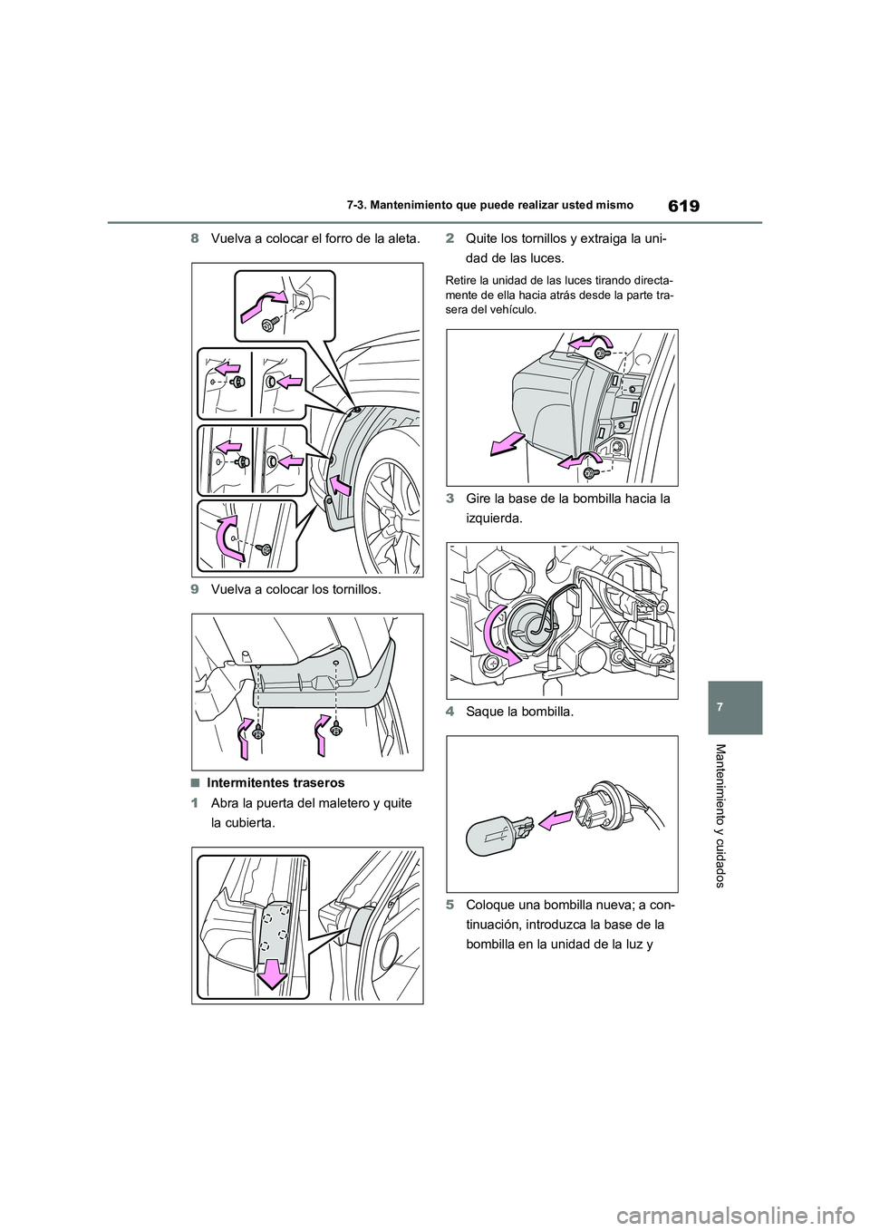 TOYOTA RAV4 2020  Manual del propietario (in Spanish) 619
7 7-3. Mantenimiento que puede realizar usted mismo
Mantenimiento y cuidados
8Vuelva a colocar el forro de la aleta.
9Vuelva a colocar los tornillos.
■Intermitentes traseros
1Abra la puerta del 