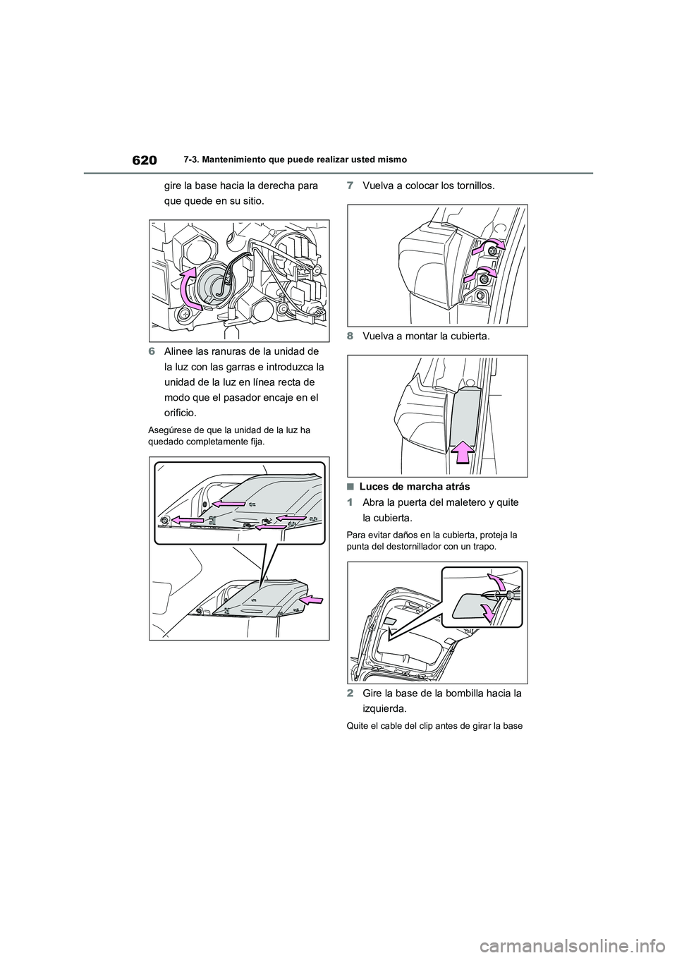 TOYOTA RAV4 2020  Manual del propietario (in Spanish) 6207-3. Mantenimiento que puede realizar usted mismo
gire la base hacia la derecha para 
que quede en su sitio.
6Alinee las ranuras de la unidad de 
la luz con las garras e introduzca la 
unidad de la
