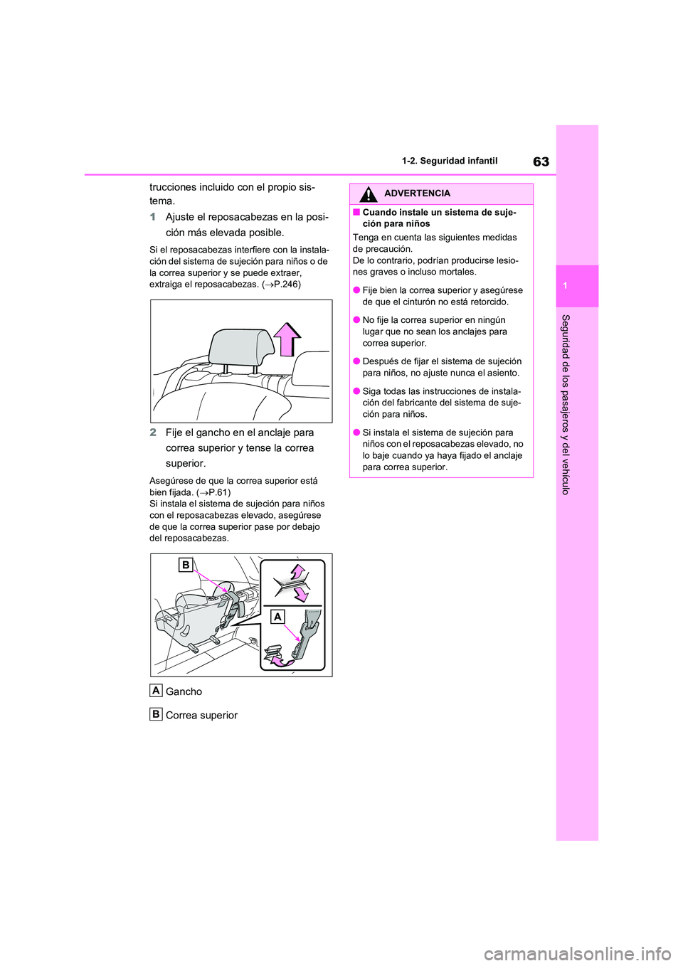 TOYOTA RAV4 2020 Manual del propietario (in Spanish) 63
1
1-2. Seguridad infantil
Seguridad de los pasajeros y del vehículo
trucciones incluido con el propio sis-
tema.
1 Ajuste el reposacabezas en la posi-
ción más elevada posible.
Si el reposac TOYOTA RAV4 2020 Manual del propietario (in Spanish) 63
1
1-2. Seguridad infantil
Seguridad de los pasajeros y del vehículo
trucciones incluido con el propio sis-
tema.
1 Ajuste el reposacabezas en la posi-
ción más elevada posible.
Si el reposac
