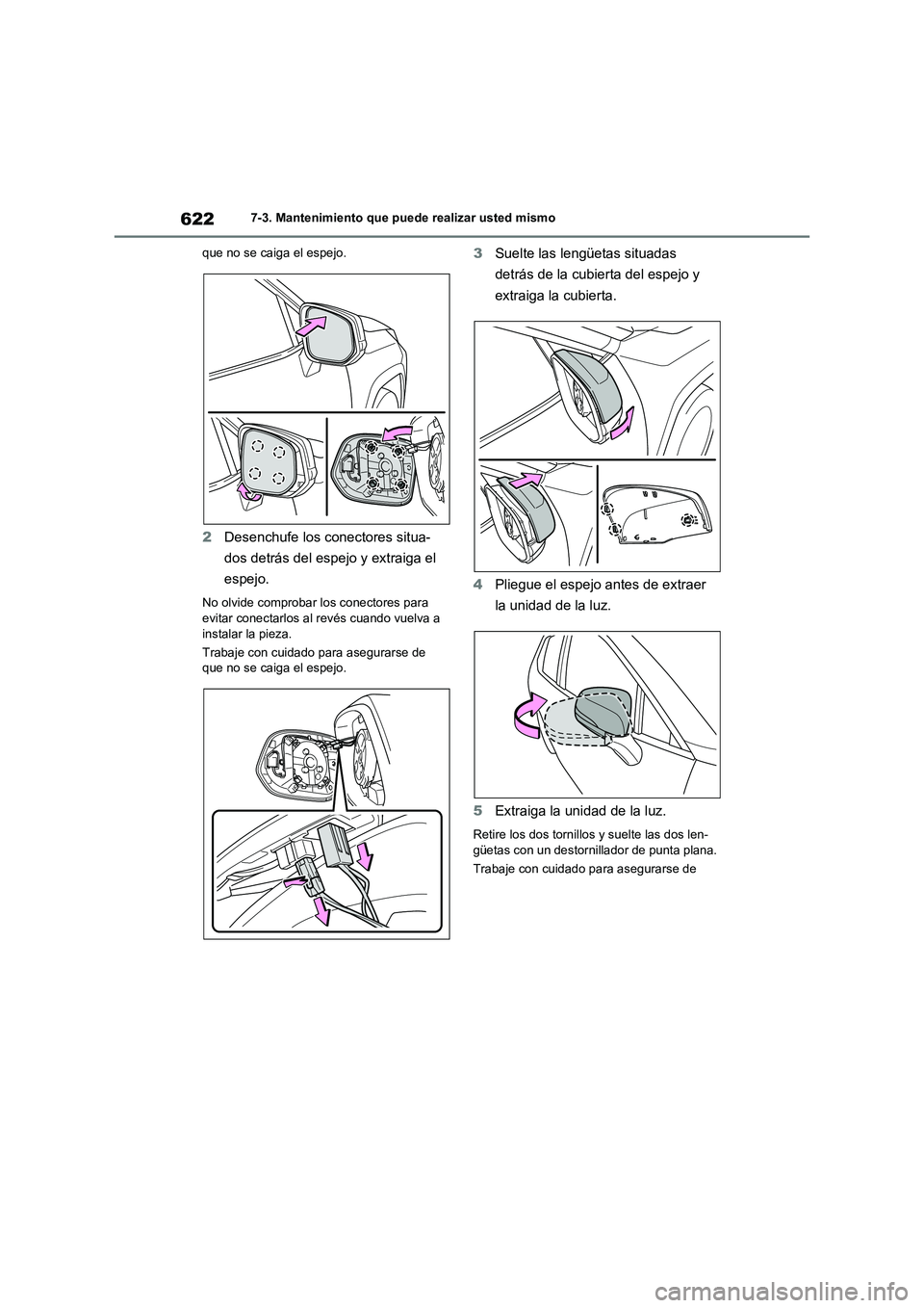 TOYOTA RAV4 2020  Manual del propietario (in Spanish) 6227-3. Mantenimiento que puede realizar usted mismo
que no se caiga el espejo.
2Desenchufe los conectores situa-
dos detrás del espejo y extraiga el 
espejo.
No olvide comprobar los conectores para 