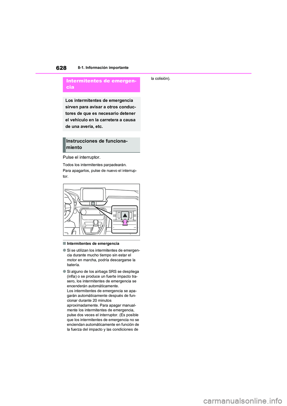 TOYOTA RAV4 2020 Manual del propietario (in Spanish) 6288-1. Información importante
8-1.Información importante
Pulse el interruptor.
Todos los intermitentes parpadearán.
Para apagarlos, pulse de nuevo el interrup-
tor.
■Intermitentes de emergencia TOYOTA RAV4 2020 Manual del propietario (in Spanish) 6288-1. Información importante
8-1.Información importante
Pulse el interruptor.
Todos los intermitentes parpadearán.
Para apagarlos, pulse de nuevo el interrup-
tor.
■Intermitentes de emergencia