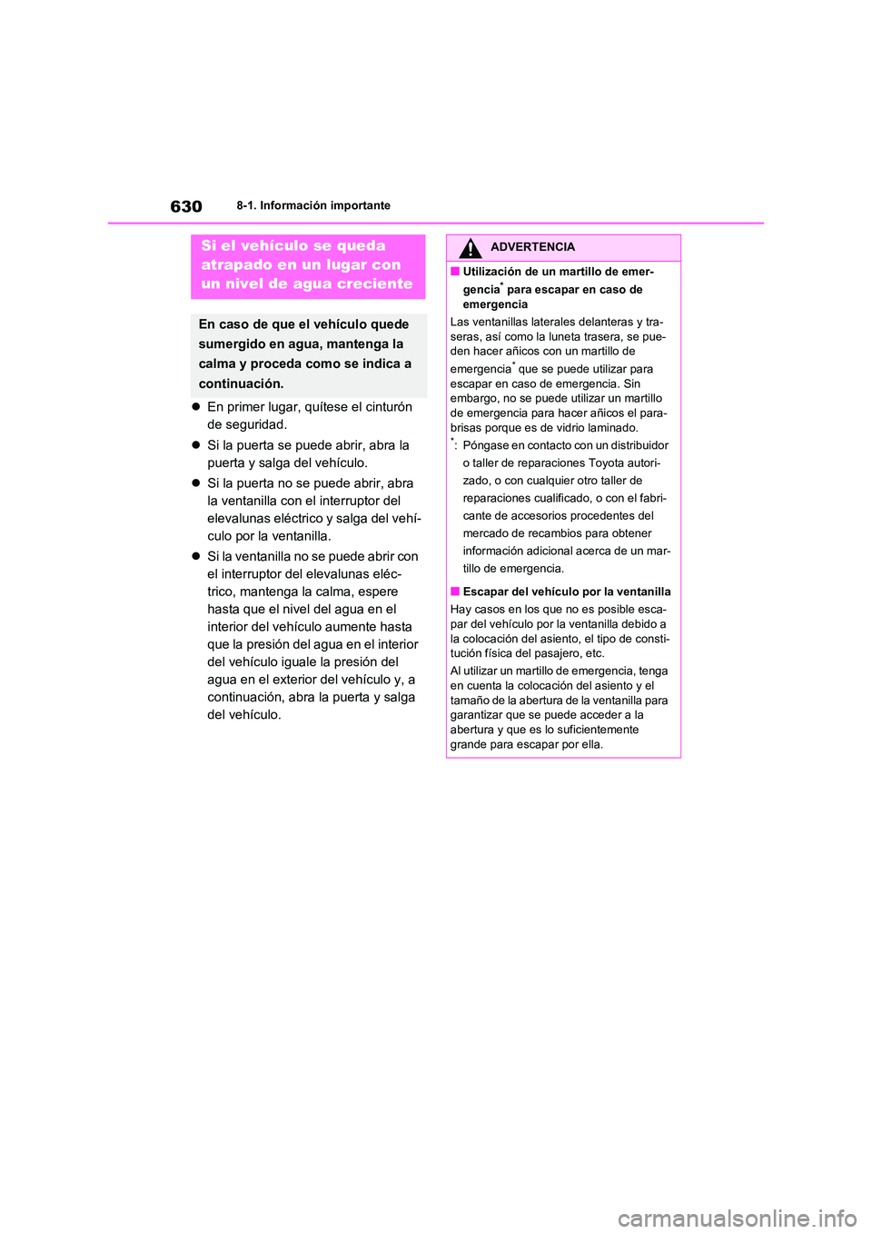 TOYOTA RAV4 2020 Manual del propietario (in Spanish) 6308-1. Información importante
En primer lugar, quítese el cinturón
de seguridad.
Si la puerta se puede abrir, abra la
puerta y salga del vehículo.
Si la puerta no se puede abrir, TOYOTA RAV4 2020 Manual del propietario (in Spanish) 6308-1. Información importante
En primer lugar, quítese el cinturón
de seguridad.
Si la puerta se puede abrir, abra la
puerta y salga del vehículo.
Si la puerta no se puede abrir,