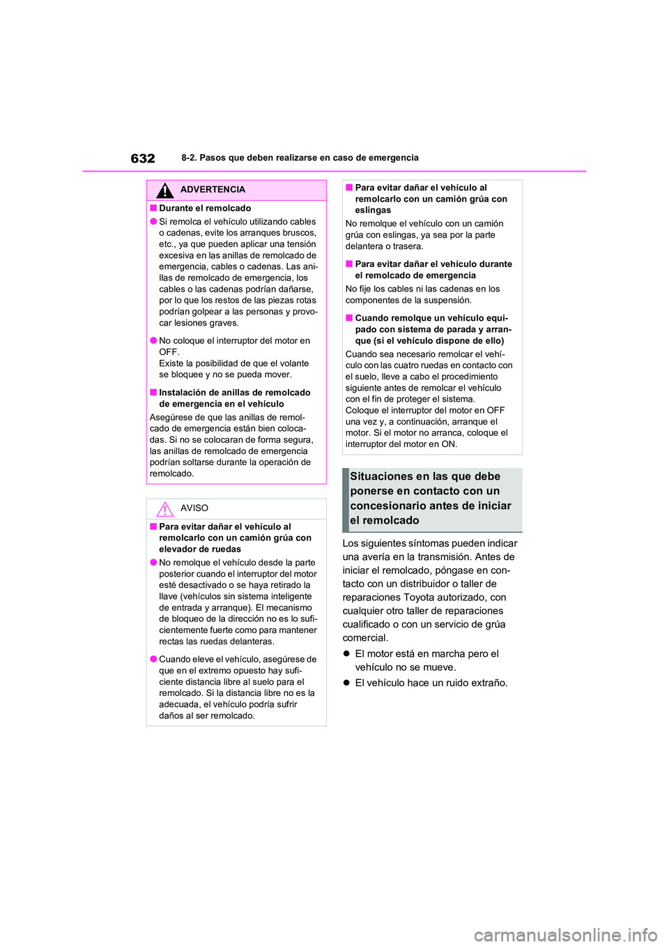 TOYOTA RAV4 2020 Manual del propietario (in Spanish) 6328-2. Pasos que deben realizarse en caso de emergencia
Los siguientes síntomas pueden indicar
una avería en la transmisión. Antes de
iniciar el remolcado, póngase en con-
tacto con un distrib TOYOTA RAV4 2020 Manual del propietario (in Spanish) 6328-2. Pasos que deben realizarse en caso de emergencia
Los siguientes síntomas pueden indicar
una avería en la transmisión. Antes de
iniciar el remolcado, póngase en con-
tacto con un distrib