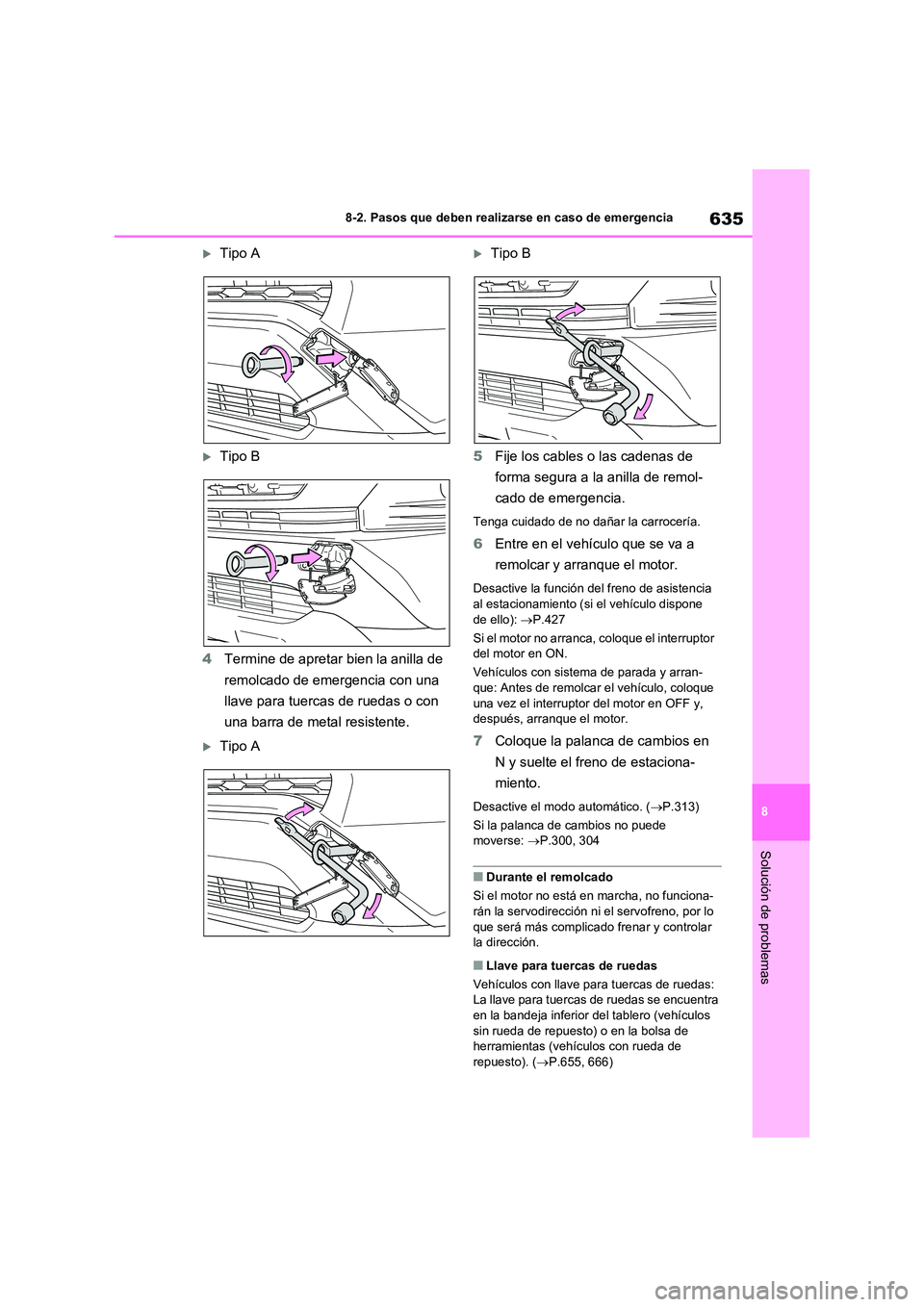 TOYOTA RAV4 2020 Manual del propietario (in Spanish) 635
8
8-2. Pasos que deben realizarse en caso de emergencia
Solución de problemas
Tipo A
Tipo B
4 Termine de apretar bien la anilla de
remolcado de emergencia con una
llave para tuercas de TOYOTA RAV4 2020 Manual del propietario (in Spanish) 635
8
8-2. Pasos que deben realizarse en caso de emergencia
Solución de problemas
Tipo A
Tipo B
4 Termine de apretar bien la anilla de
remolcado de emergencia con una
llave para tuercas de