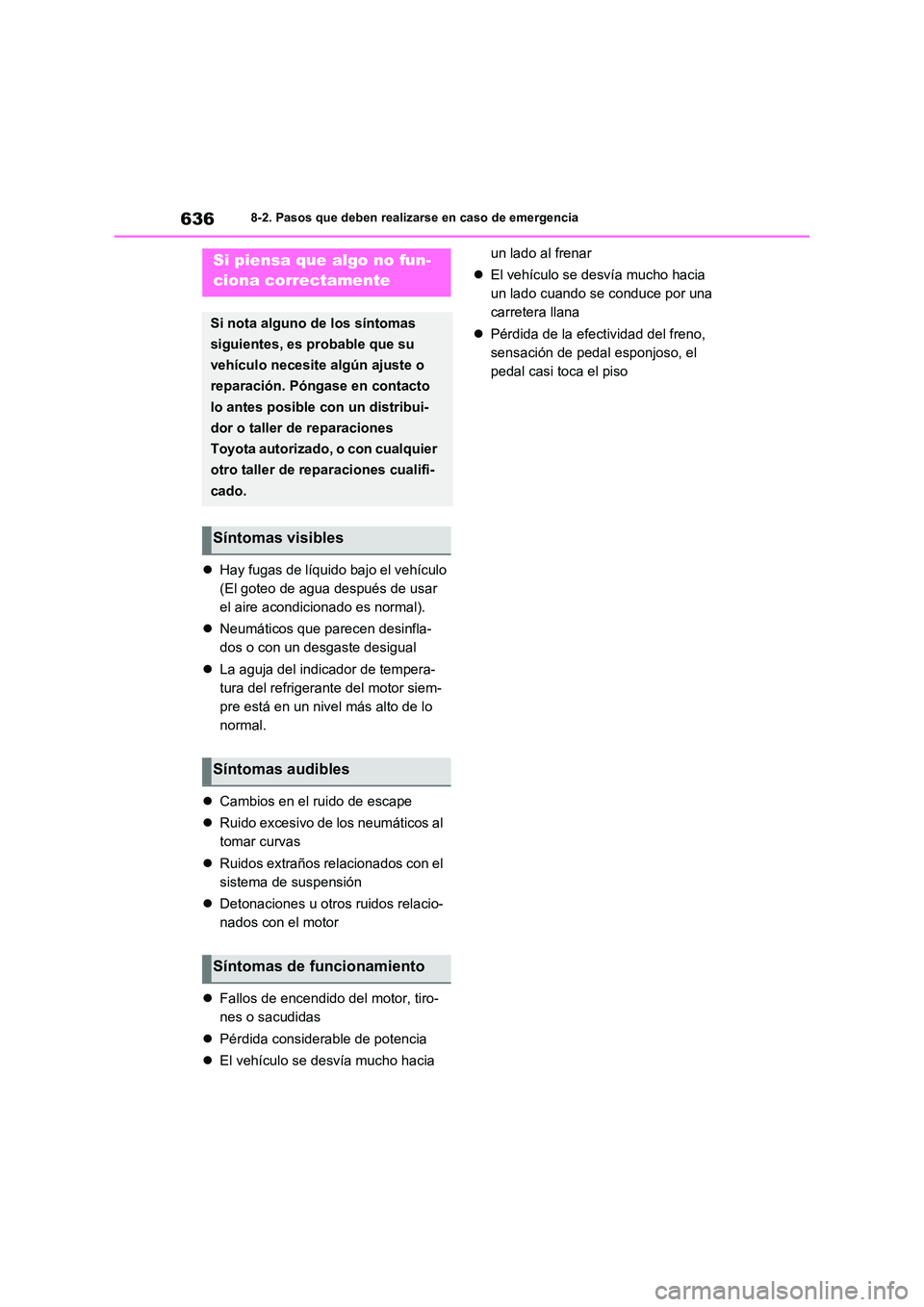 TOYOTA RAV4 2020 Manual del propietario (in Spanish) 6368-2. Pasos que deben realizarse en caso de emergencia
Hay fugas de líquido bajo el vehículo
(El goteo de agua después de usar
el aire acondicionado es normal).
Neumáticos que parecen TOYOTA RAV4 2020 Manual del propietario (in Spanish) 6368-2. Pasos que deben realizarse en caso de emergencia
Hay fugas de líquido bajo el vehículo
(El goteo de agua después de usar
el aire acondicionado es normal).
Neumáticos que parecen