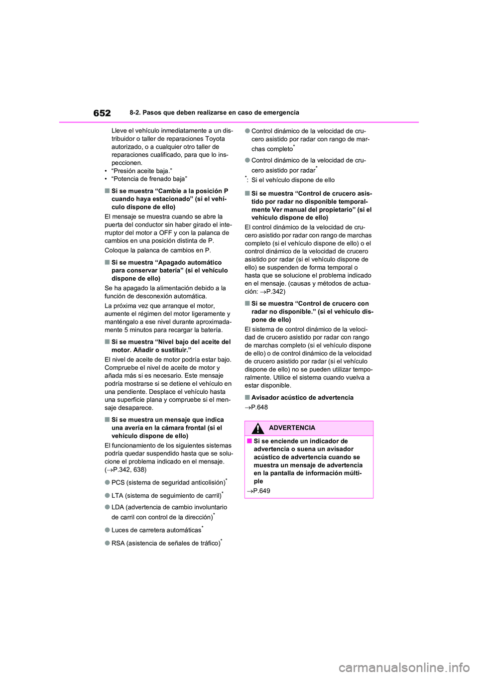 TOYOTA RAV4 2020 Manual del propietario (in Spanish) 6528-2. Pasos que deben realizarse en caso de emergencia
Lleve el vehículo inmediatamente a un dis- tribuidor o taller de reparaciones Toyota
autorizado, o a cualquier otro taller de
reparaciones TOYOTA RAV4 2020 Manual del propietario (in Spanish) 6528-2. Pasos que deben realizarse en caso de emergencia
Lleve el vehículo inmediatamente a un dis- tribuidor o taller de reparaciones Toyota
autorizado, o a cualquier otro taller de
reparaciones