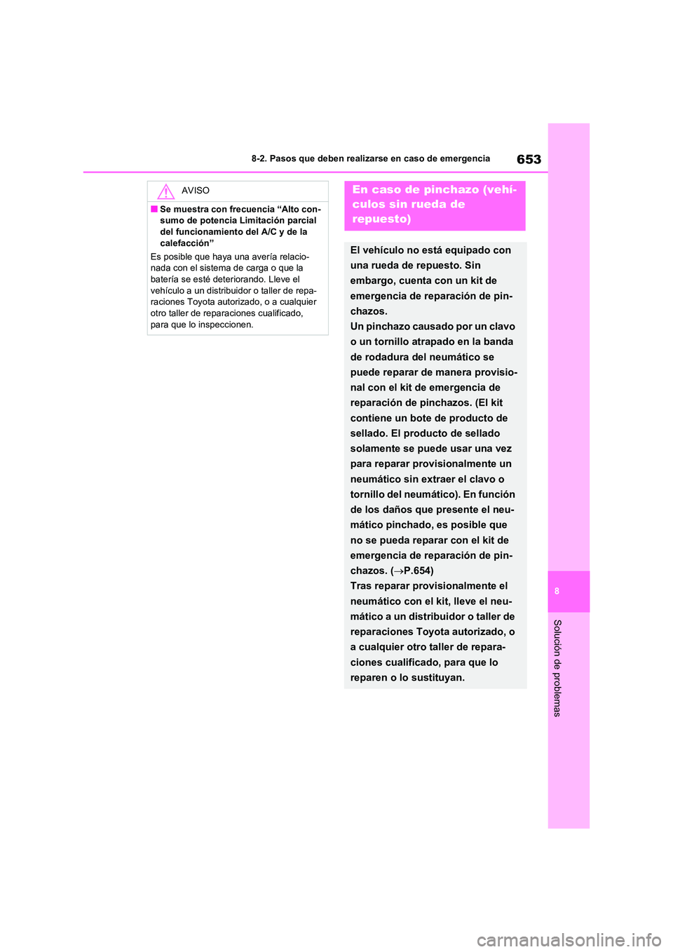 TOYOTA RAV4 2020 Manual del propietario (in Spanish) 653
8
8-2. Pasos que deben realizarse en caso de emergencia
Solución de problemas
AVISO
■Se muestra con frecuencia “Alto con-
sumo de potencia Limitación parcial
del funcionamiento del A/C y TOYOTA RAV4 2020 Manual del propietario (in Spanish) 653
8
8-2. Pasos que deben realizarse en caso de emergencia
Solución de problemas
AVISO
■Se muestra con frecuencia “Alto con-
sumo de potencia Limitación parcial
del funcionamiento del A/C y