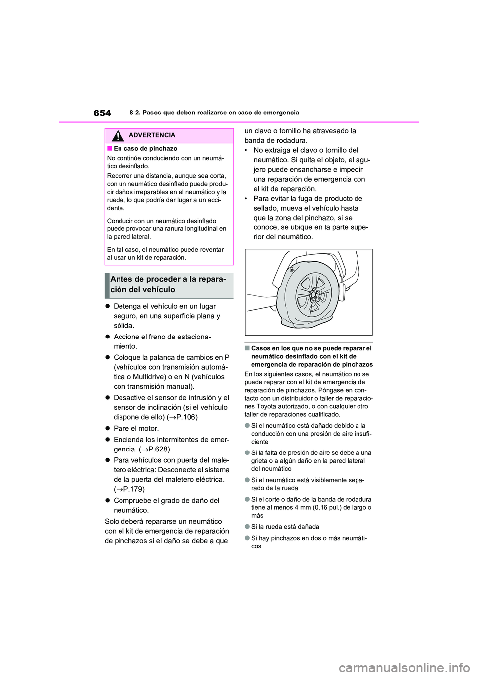 TOYOTA RAV4 2020 Manual del propietario (in Spanish) 6548-2. Pasos que deben realizarse en caso de emergencia
Detenga el vehículo en un lugar
seguro, en una superficie plana y
sólida.
Accione el freno de estaciona-
miento.
Coloque la TOYOTA RAV4 2020 Manual del propietario (in Spanish) 6548-2. Pasos que deben realizarse en caso de emergencia
Detenga el vehículo en un lugar
seguro, en una superficie plana y
sólida.
Accione el freno de estaciona-
miento.
Coloque la
