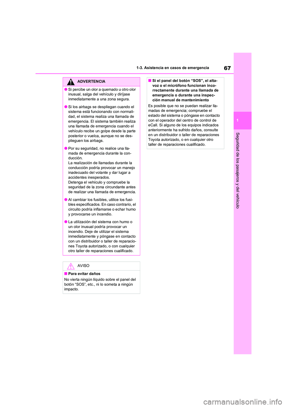 TOYOTA RAV4 2020 Manual del propietario (in Spanish) 67
1
1-3. Asistencia en casos de emergencia
Seguridad de los pasajeros y del vehículo
ADVERTENCIA
●Si percibe un olor a quemado u otro olor
inusual, salga del vehículo y diríjase
inmediatamen TOYOTA RAV4 2020 Manual del propietario (in Spanish) 67
1
1-3. Asistencia en casos de emergencia
Seguridad de los pasajeros y del vehículo
ADVERTENCIA
●Si percibe un olor a quemado u otro olor
inusual, salga del vehículo y diríjase
inmediatamen