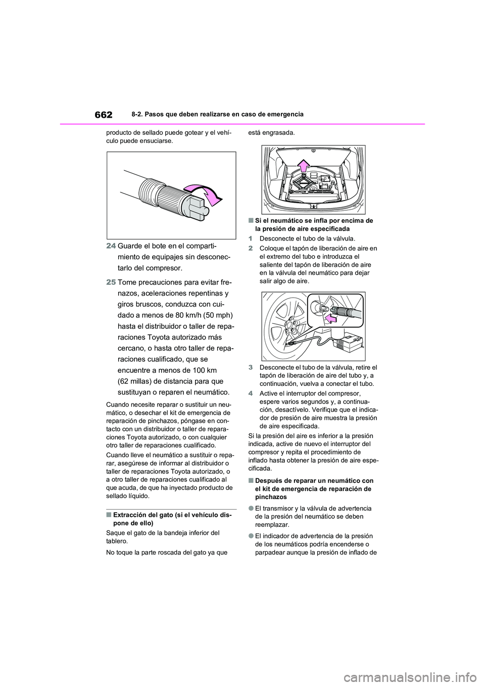 TOYOTA RAV4 2020 Manual del propietario (in Spanish) 6628-2. Pasos que deben realizarse en caso de emergencia
producto de sellado puede gotear y el vehí- culo puede ensuciarse.
24 Guarde el bote en el comparti-
miento de equipajes sin desconec-
tarlo TOYOTA RAV4 2020 Manual del propietario (in Spanish) 6628-2. Pasos que deben realizarse en caso de emergencia
producto de sellado puede gotear y el vehí- culo puede ensuciarse.
24 Guarde el bote en el comparti-
miento de equipajes sin desconec-
tarlo