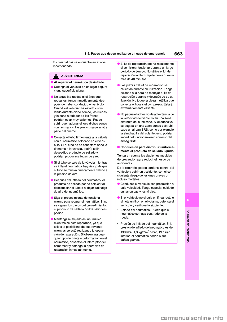 TOYOTA RAV4 2020 Manual del propietario (in Spanish) 663
8
8-2. Pasos que deben realizarse en caso de emergencia
Solución de problemas
los neumáticos se encuentre en el nivel recomendado.
ADVERTENCIA
■Al reparar el neumático desinflado
●Detenga TOYOTA RAV4 2020 Manual del propietario (in Spanish) 663
8
8-2. Pasos que deben realizarse en caso de emergencia
Solución de problemas
los neumáticos se encuentre en el nivel recomendado.
ADVERTENCIA
■Al reparar el neumático desinflado
●Detenga