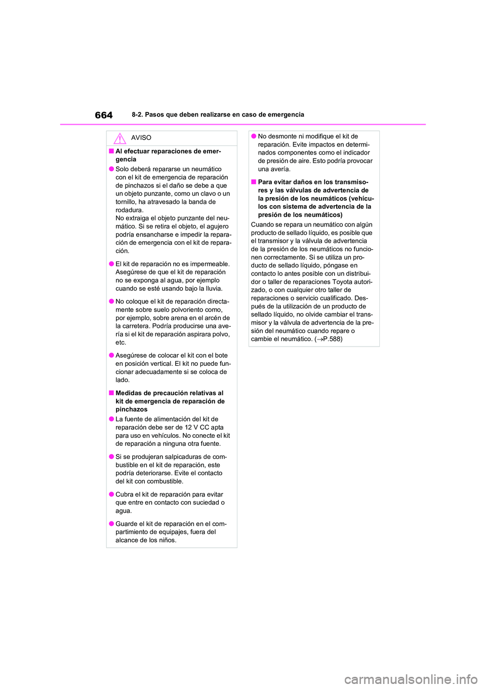 TOYOTA RAV4 2020 Manual del propietario (in Spanish) 6648-2. Pasos que deben realizarse en caso de emergencia
AVISO
■Al efectuar reparaciones de emer-
gencia
●Solo deberá repararse un neumático
con el kit de emergencia de reparación de pinchaz TOYOTA RAV4 2020 Manual del propietario (in Spanish) 6648-2. Pasos que deben realizarse en caso de emergencia
AVISO
■Al efectuar reparaciones de emer-
gencia
●Solo deberá repararse un neumático
con el kit de emergencia de reparación de pinchaz