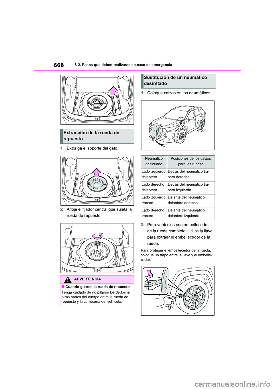 TOYOTA RAV4 2020  Manual del propietario (in Spanish) 6688-2. Pasos que deben realizarse en caso de emergencia
1Extraiga el soporte del gato. 
2 Afloje el fijador central que sujeta la  
rueda de repuesto. 
1 Coloque calzos en los neumáticos. 
2 Para ve