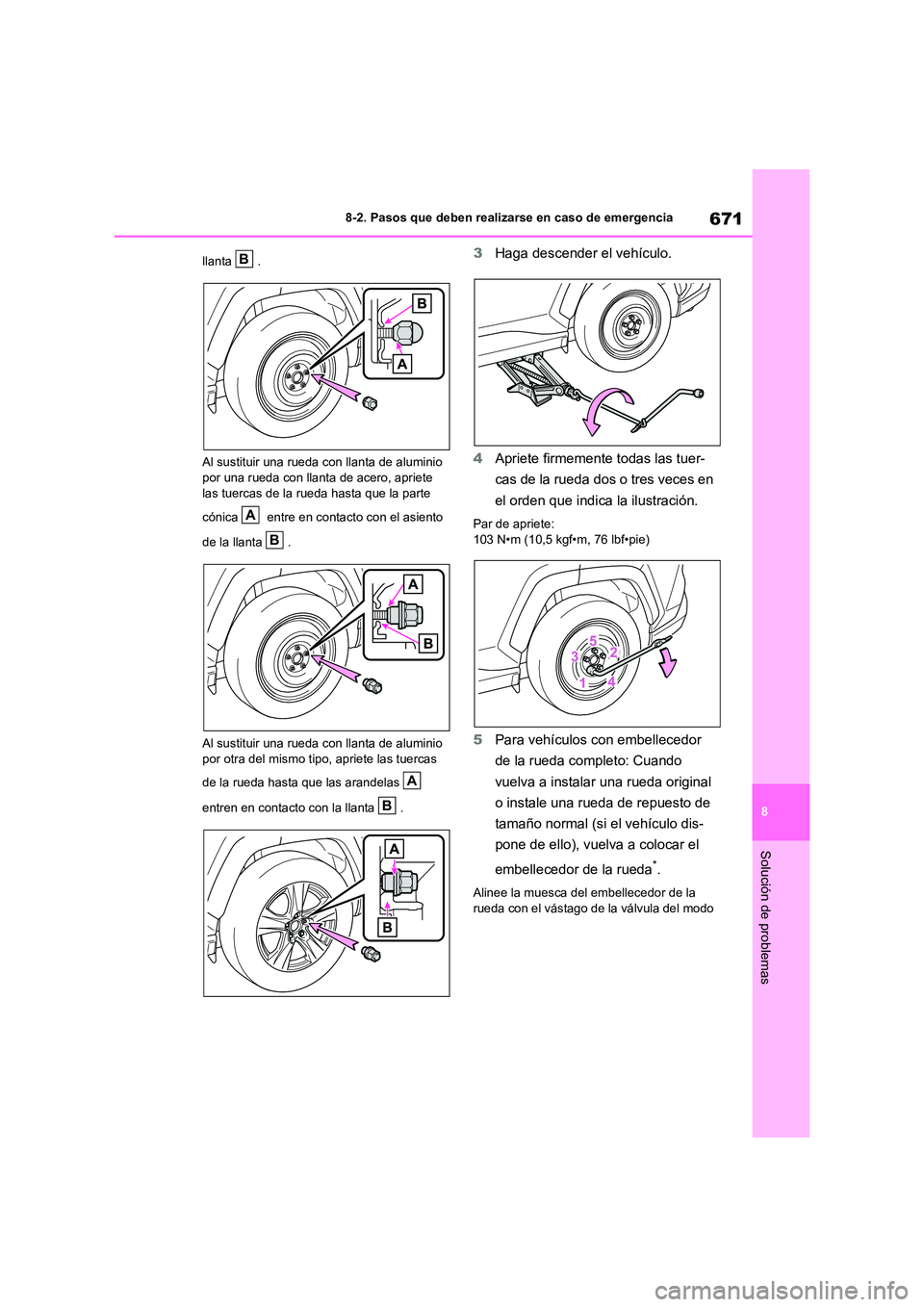TOYOTA RAV4 2020  Manual del propietario (in Spanish) 671
8 
8-2. Pasos que deben realizarse en caso de emergencia
Solución de problemas
llanta . 
Al sustituir una rueda con llanta de aluminio  
por una rueda con llanta de acero, apriete  las tuercas de