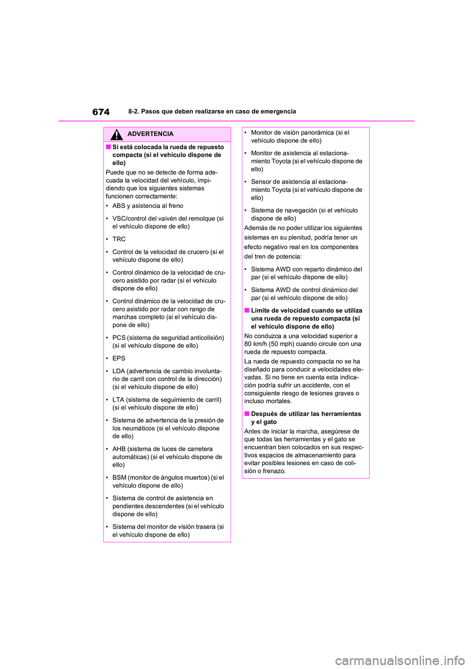 TOYOTA RAV4 2020 Manual del propietario (in Spanish) 6748-2. Pasos que deben realizarse en caso de emergencia
ADVERTENCIA
■Si está colocada la rueda de repuesto
compacta (si el vehículo dispone de
ello)
Puede que no se detecte de forma ade- cuad TOYOTA RAV4 2020 Manual del propietario (in Spanish) 6748-2. Pasos que deben realizarse en caso de emergencia
ADVERTENCIA
■Si está colocada la rueda de repuesto
compacta (si el vehículo dispone de
ello)
Puede que no se detecte de forma ade- cuad