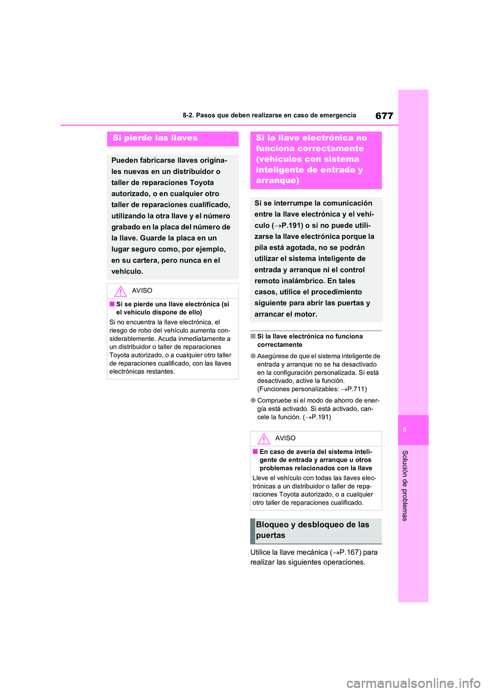 TOYOTA RAV4 2020 Manual del propietario (in Spanish) 677
8
8-2. Pasos que deben realizarse en caso de emergencia
Solución de problemas
■Si la llave electrónica no funciona
correctamente
●Asegúrese de que el sistema inteligente de
entrada y ar TOYOTA RAV4 2020 Manual del propietario (in Spanish) 677
8
8-2. Pasos que deben realizarse en caso de emergencia
Solución de problemas
■Si la llave electrónica no funciona
correctamente
●Asegúrese de que el sistema inteligente de
entrada y ar
