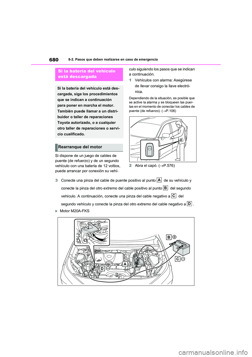 TOYOTA RAV4 2020 Manual del propietario (in Spanish) 6808-2. Pasos que deben realizarse en caso de emergencia
Si dispone de un juego de cables de
puente (de refuerzo) y de un segundo
vehículo con una batería de 12 voltios,
puede arrancar por conex TOYOTA RAV4 2020 Manual del propietario (in Spanish) 6808-2. Pasos que deben realizarse en caso de emergencia
Si dispone de un juego de cables de
puente (de refuerzo) y de un segundo
vehículo con una batería de 12 voltios,
puede arrancar por conex